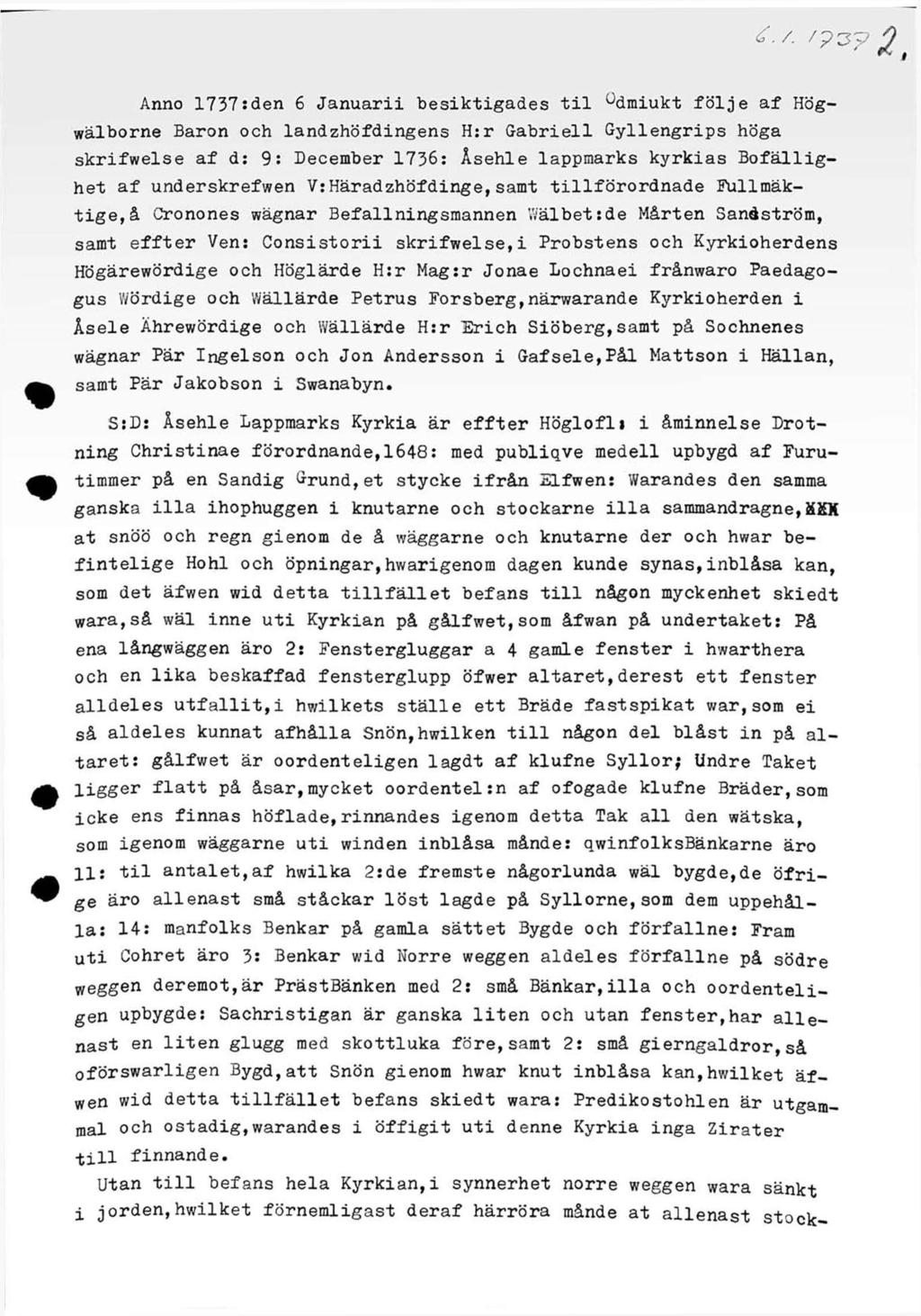 / /PC3 Anno 1737:den 6 Januarii besiktigades til dmiukt följe af Högwälborne Baron och landzhöfdingens Hrr Gabriell Gyllengrips höga skrifwelse af d: 9: December 1736: Åsehle lappmarks kyrkias