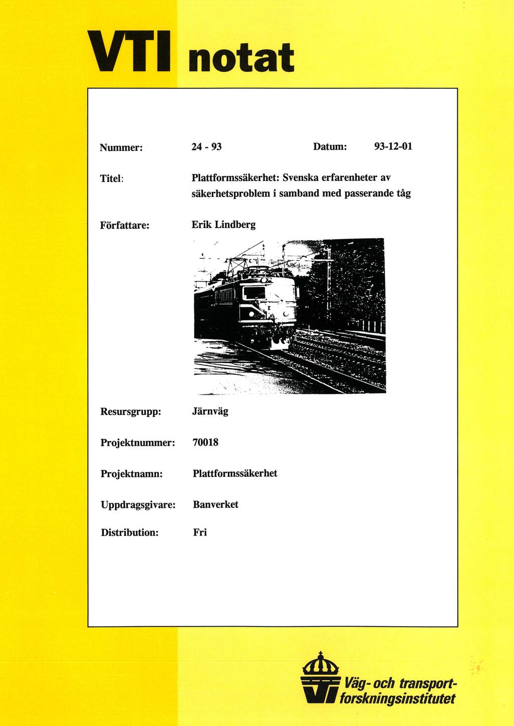 VTI notat Nummer: 24-93 Datum: 93-12-01 Titel: Plattformssäkerhet: Svenska erfarenheter av säkerhetsproblem i samband med passerande tåg Författare: Erik Lindberg