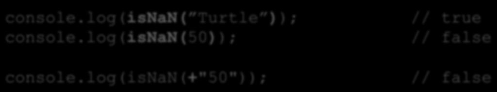 Number NaN not a number. console.log(isnan( Turtle )); console.