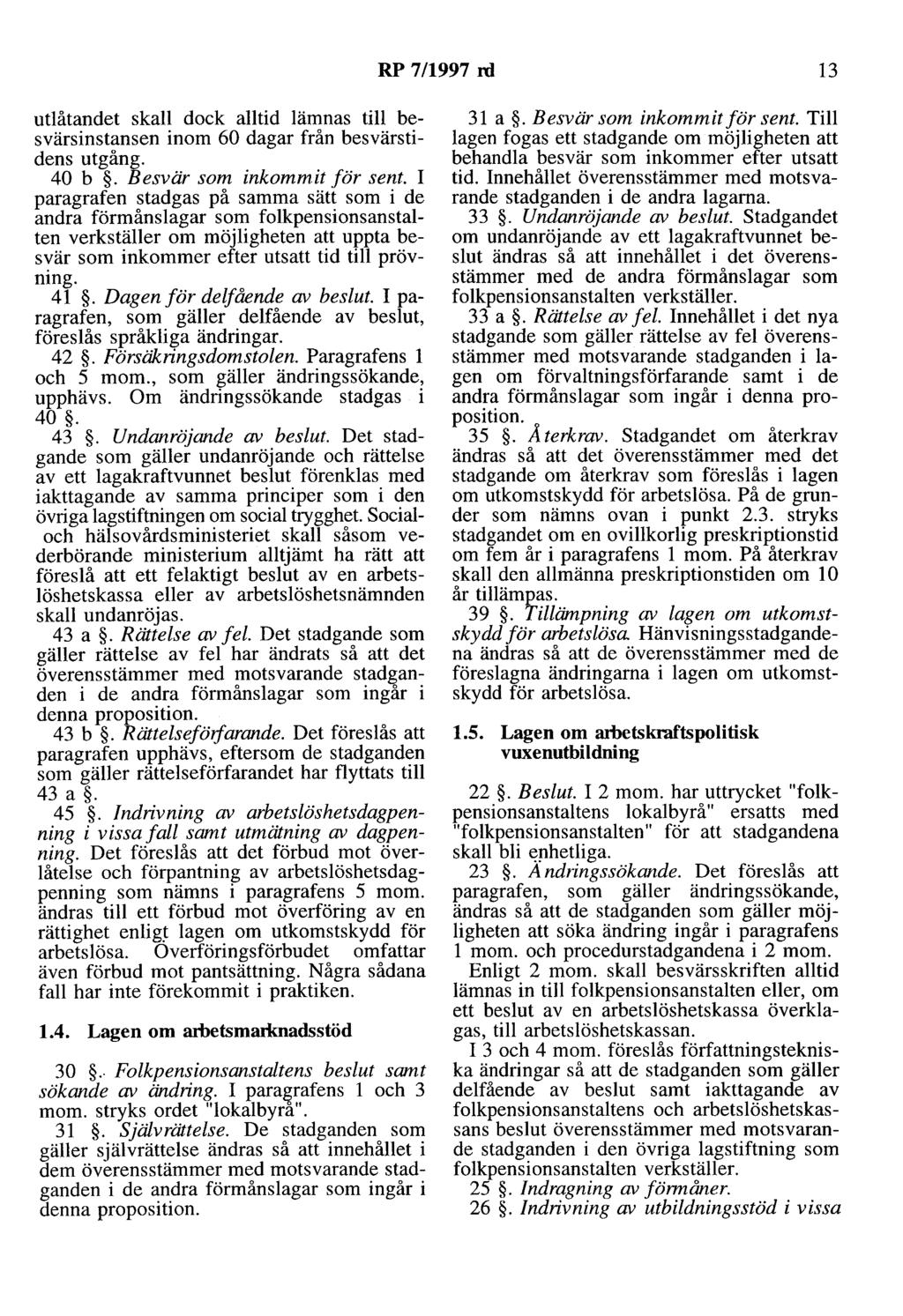 RP 7/1997 rd 13 utlåtandet skall dock alltid lämnas till besvärsinstansen inom 60 dagar från besvärstidens utgång. 40 b. Besvär som inkommit för sent.