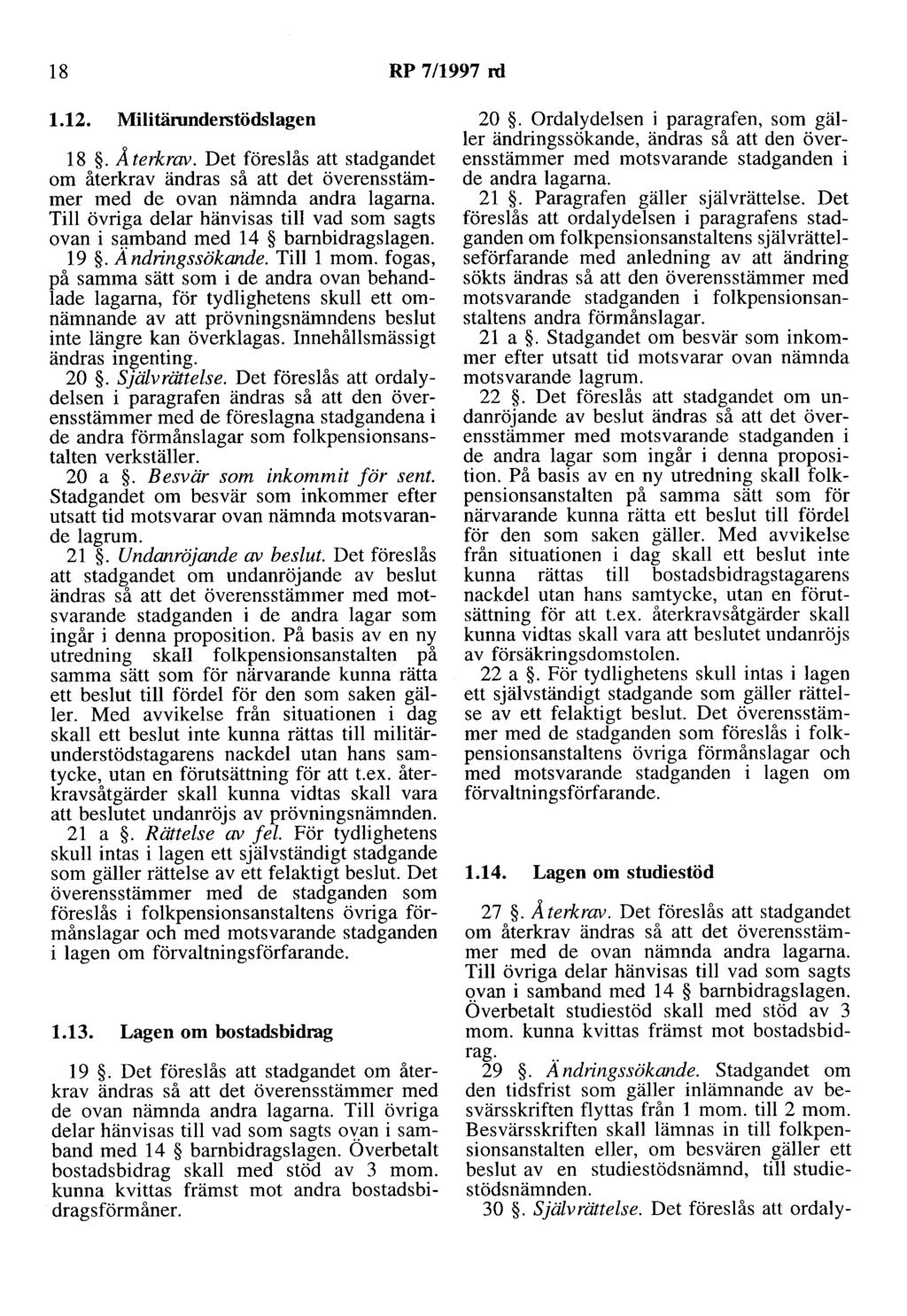 18 RP 7/1997 rd 1.12. Militärunderstödslagen 18. Å terkrav. Det föreslås att stadgandet om återkrav ändras så att det överensstämmer med de ovan nämnda andra lagarna.