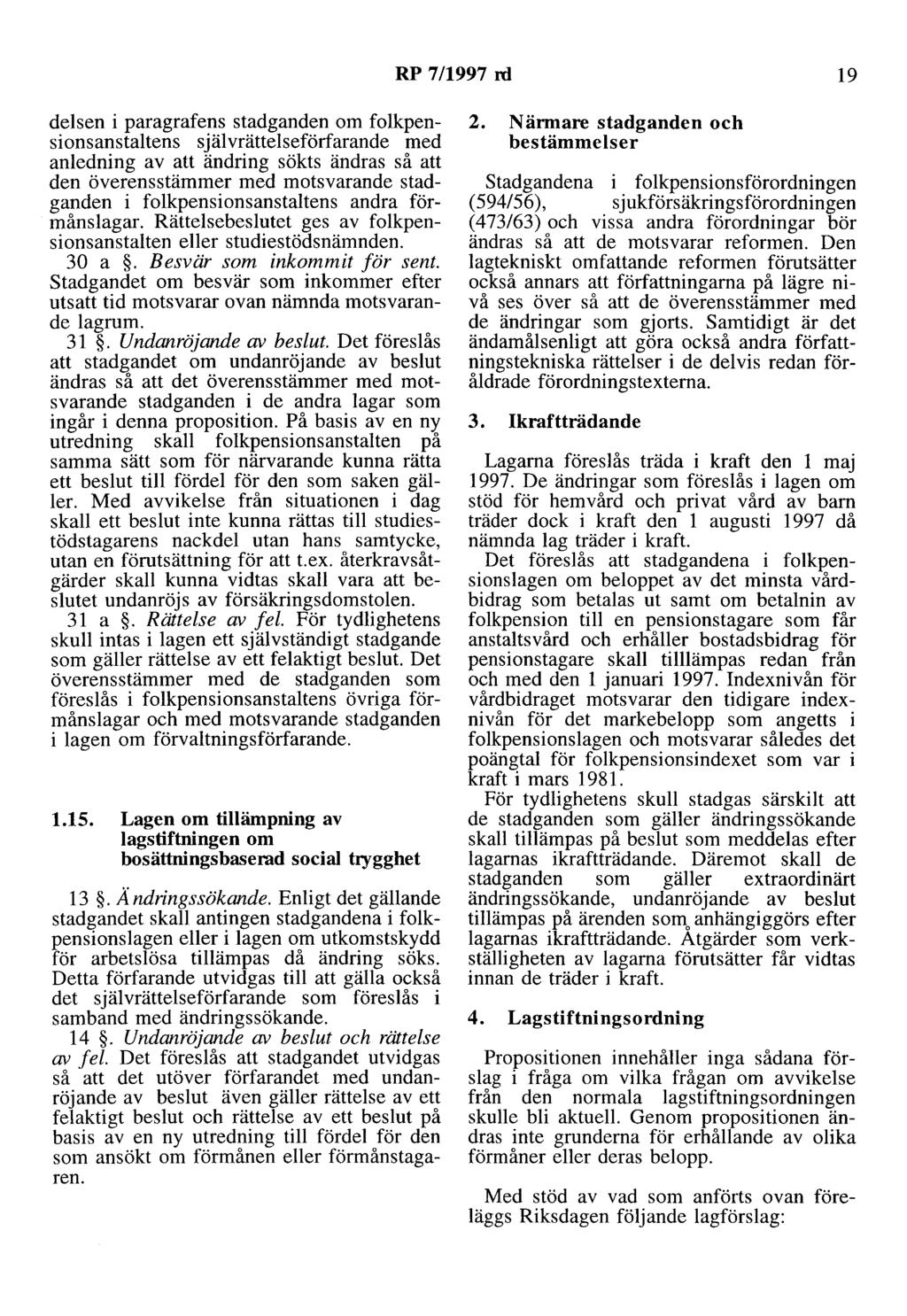 RP 7/1997 rd 19 delsen i paragrafens stadganden om folkpensionsanstaltens självrättelseförfarande med anledning av att ändring sökts ändras så att den överensstämmer med motsvarande stadganden i