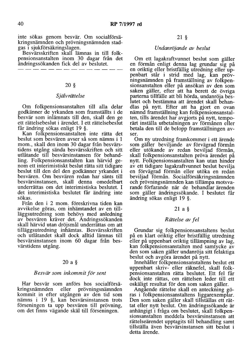 40 RP 7/1997 rd inte sökas genom besvär. Om socialförsäkringsnämnden och prövningsnämnden stadgas i sjukförsäkringslagen.