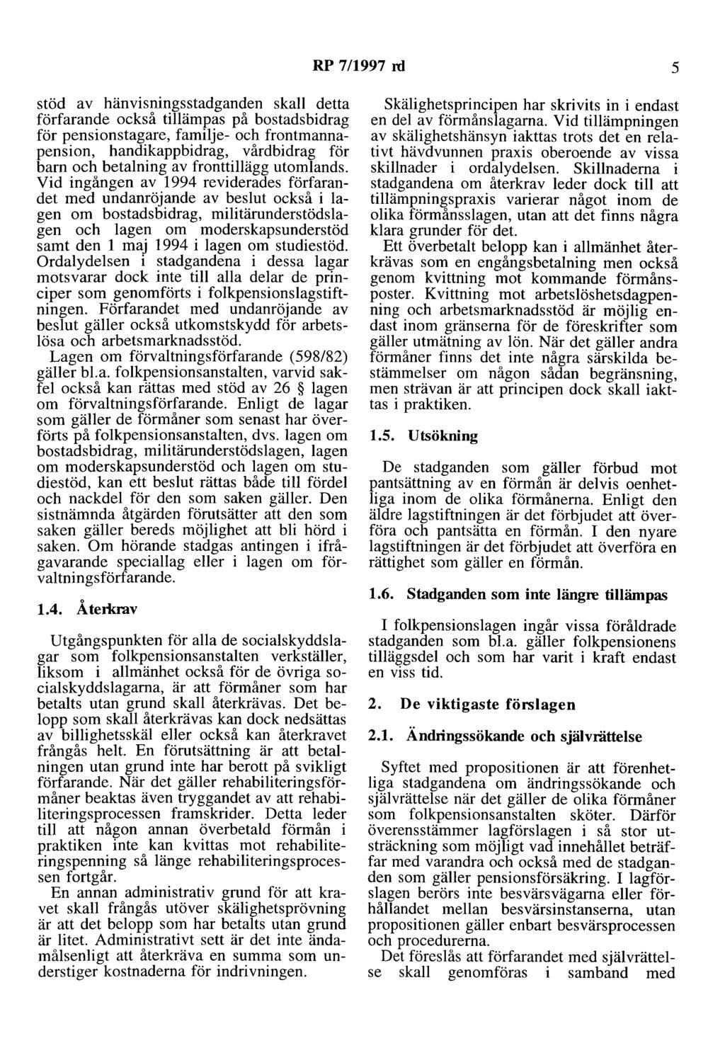 RP 7/1997 ni 5 stöd av hänvisningsstadganden skall detta förfarande också tillämpas på bostadsbidrag för pensionstagare, familje- och frontmannapension, handikappbidrag, vårdbidrag för barn och