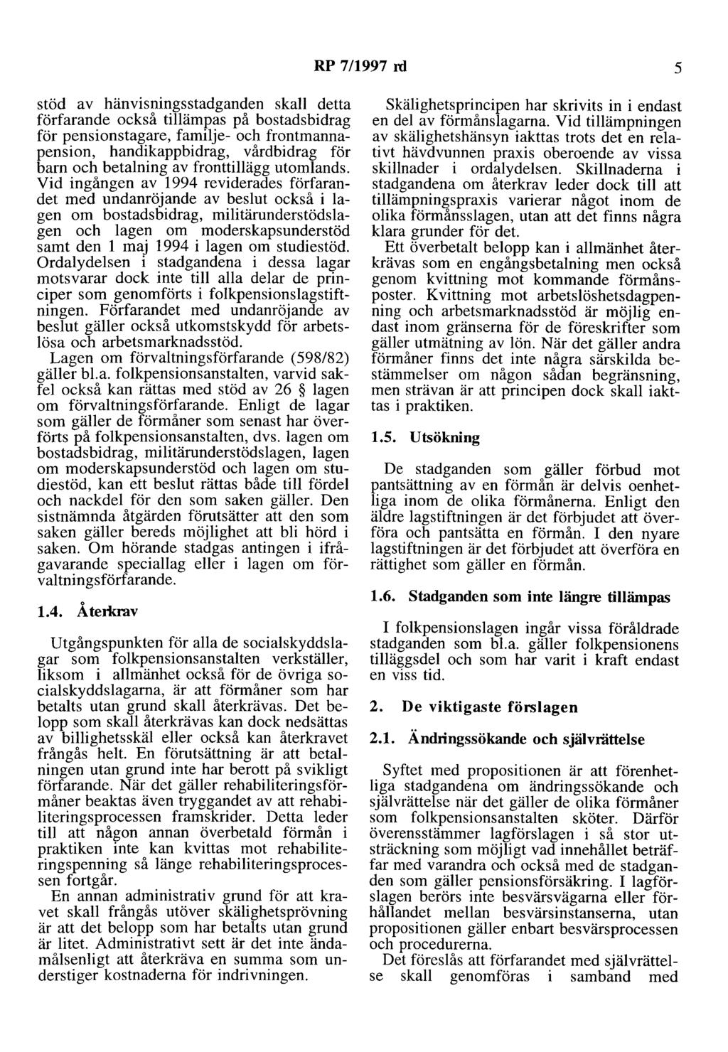 RP 7/1997 ni 5 stöd av hänvisningsstadganden skall detta förfarande också tillämpas på bostadsbidrag för pensionstagare, familje- och frontmannapension, handikappbidrag, vårdbidrag för barn och