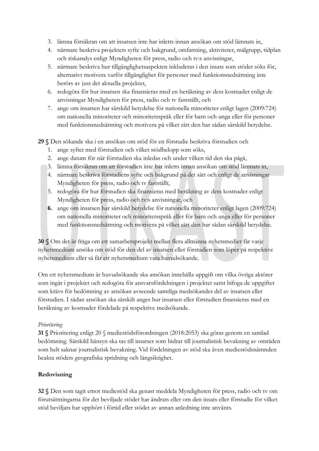 3. lämna försäkran om att insatsen inte har inletts innan ansökan om stöd lämnats in, 4.