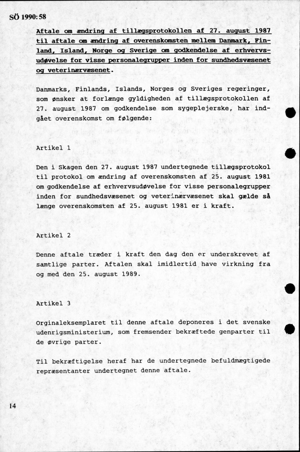 Af tale om ändring af tilläggsprotokollen af 27. auqust 1987 til af tale om ändring af overenskomsten me H e m Damnark. Finland. Island.