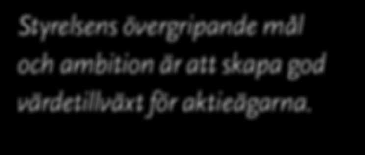 4 ORDFÖRANDEORD Styrelsens övergripande mål och ambition är att skapa god värdetillväxt för aktieägarna.