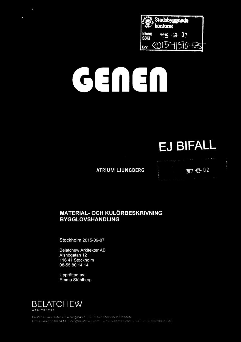 o I @*:Sta ' so' kontoret Inkom SBKI "G15 -Gâ- 07 Dnr. QQl"5"tl5(0- GE.ii ATRIUM LJUNGBERG 'I EJ BIFALL 1..,., y rgr. E i...n..._.