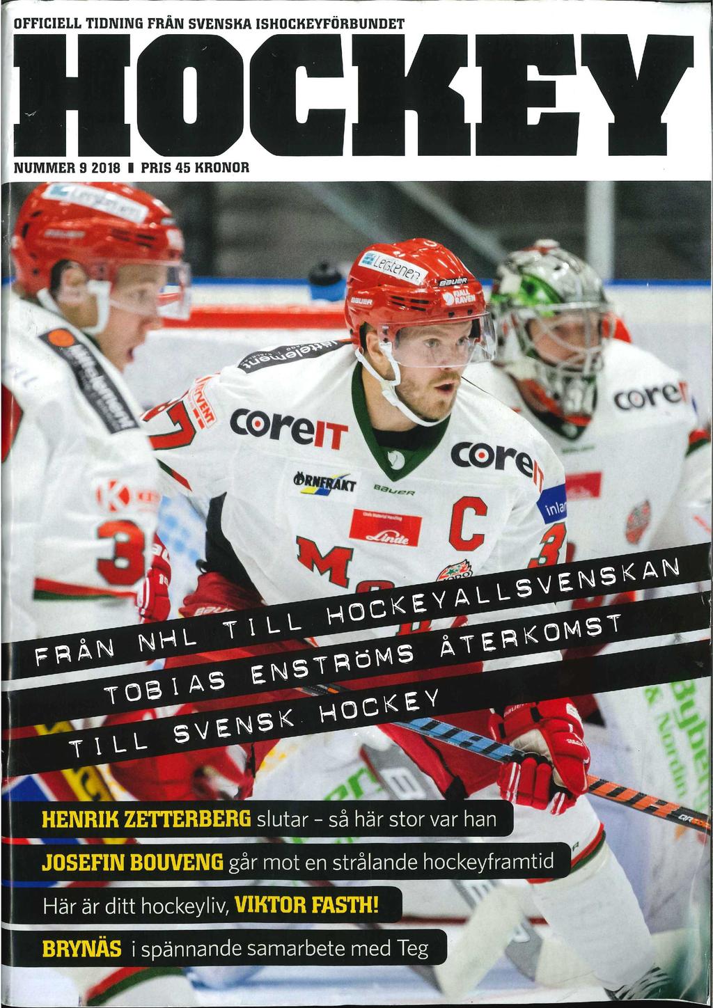 OFFICIELL TIDNING FRÅN SVENSKA ISHOCKEYFÖRBUNDET NUMMER 9 2018 1 PRIS 45 KRONOR.._ bl ig,-;, _ CO#*elar _ 17r core: 1 I i _ o ~ ~ p ~,N N H L As ~.