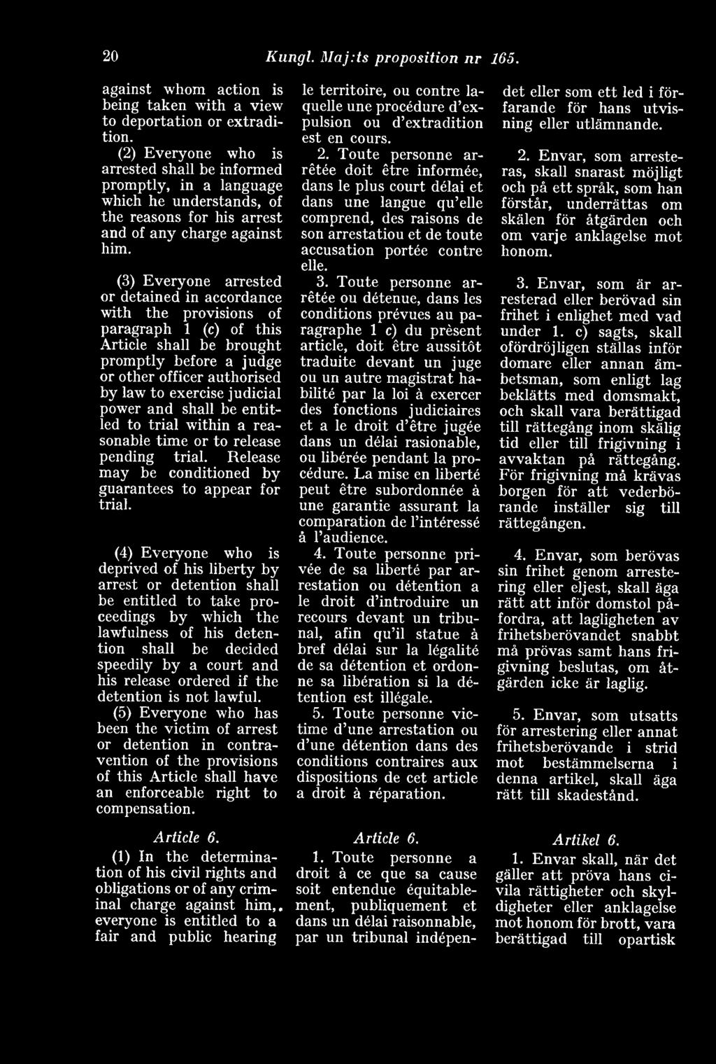 (3) Everyone arrested or detained in accordance with the provisions of paragraph 1 (c) of this Article shall be brought promptly before a judge or other officer authorised by law to exercise judicial