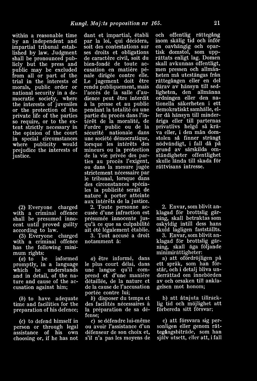 where the interests of juveniles or the protection of the private life of the parties so require, or to the extent strictly necessary in the opinion of the court in special circumstances where