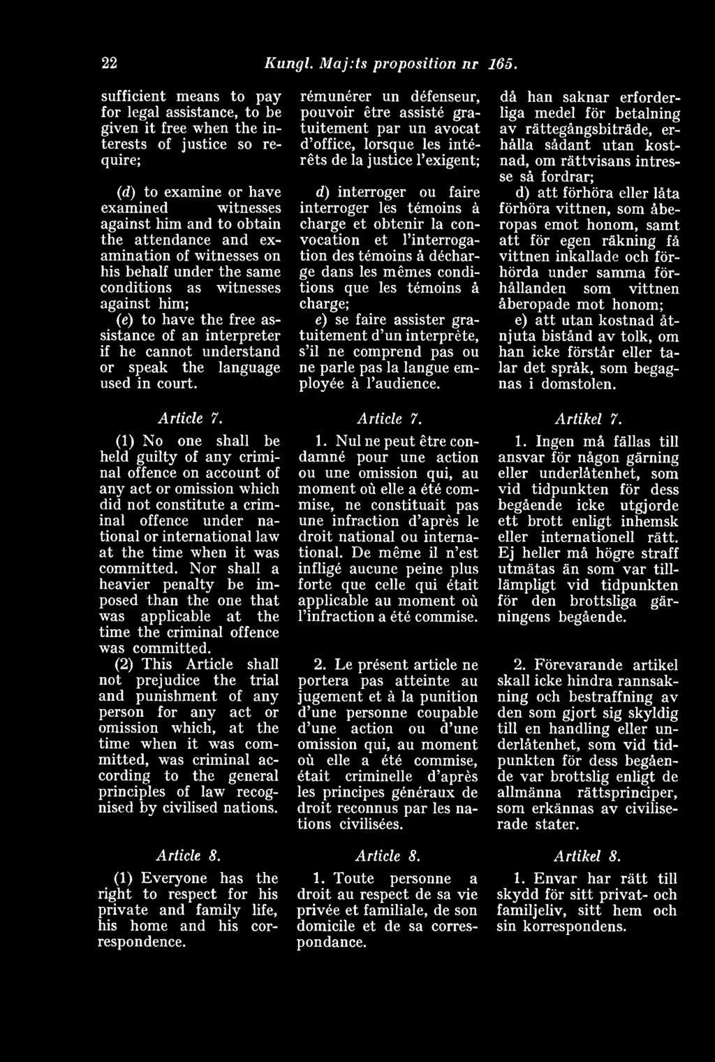 examination of witnesses on his behalf under the same conditions as witnesses against him; (e) to have the free assistance of an interpreter if he cannot understand or speak the language used in