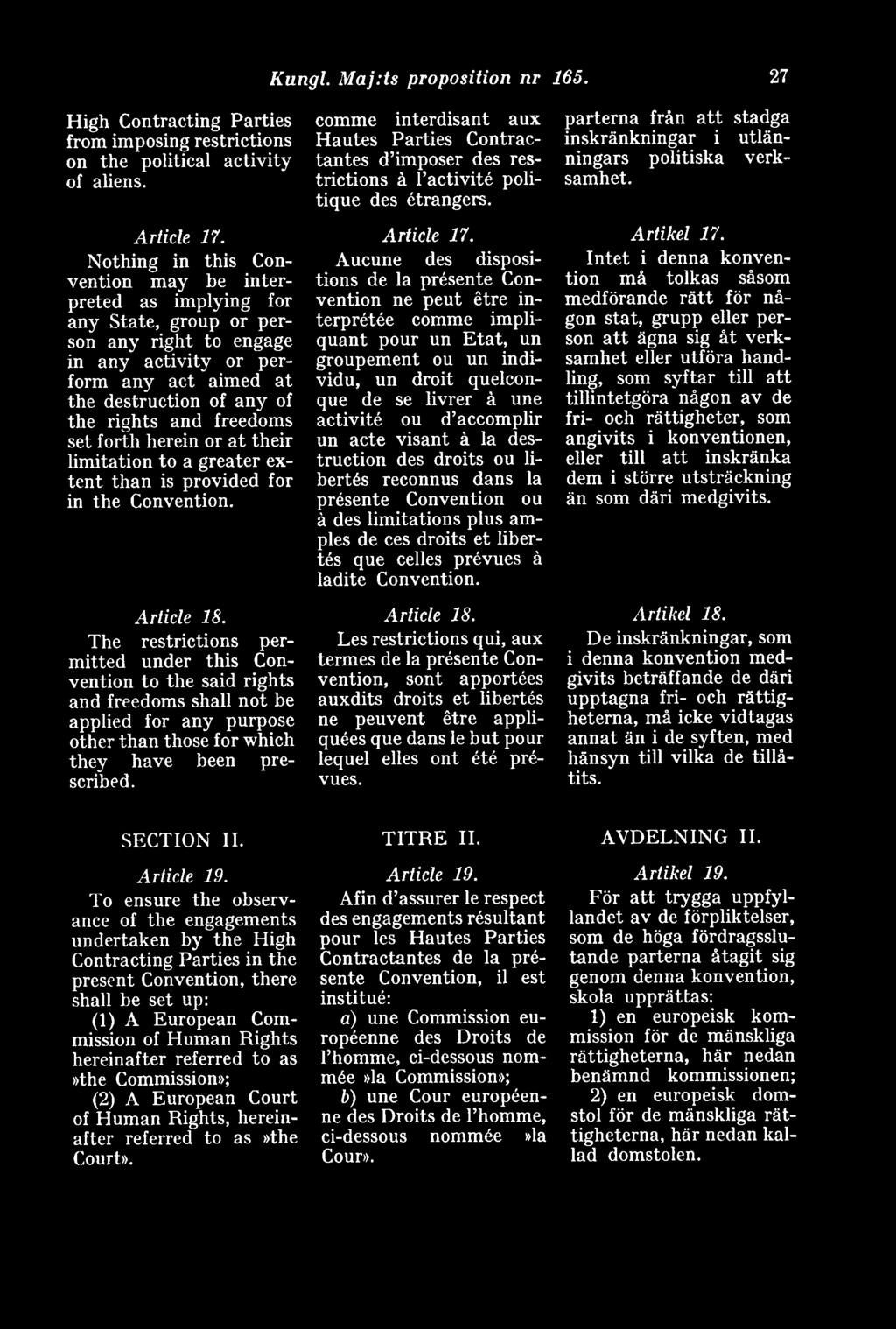 freedoms set forth herein or åt their limitation to a greater extent than is provided for in the Convention. Artide 18.