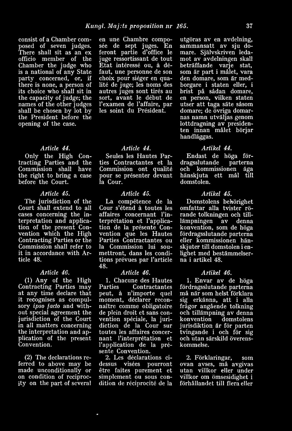 the names of the other judges shall be chosen by lot by the President before the opening of the case. Article 44.