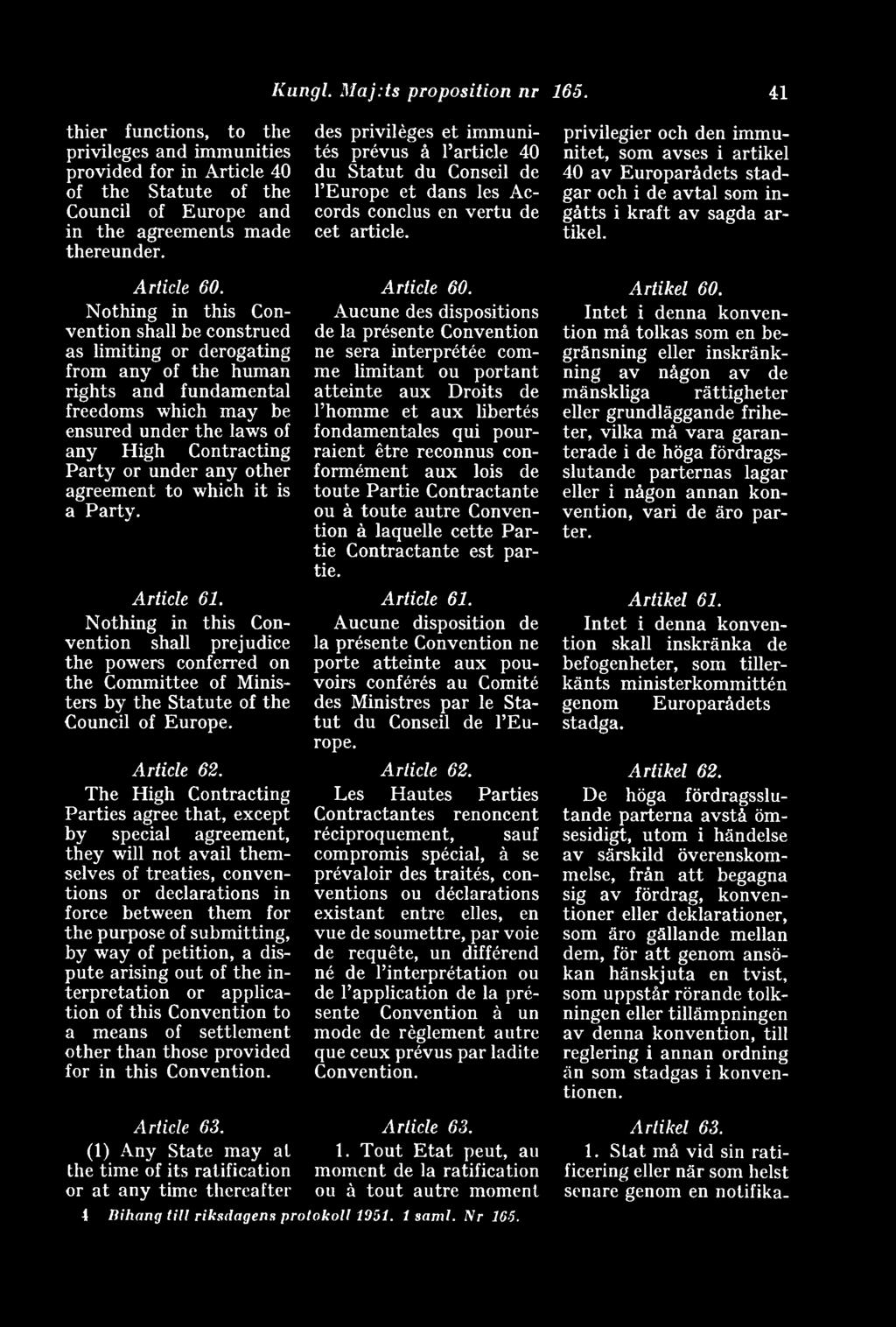 Nothing in this Convention shall be construed as limiting or derogating from any of the human rights and fundamental freedoms which may be ensured under the laws of any High Contracting Party or