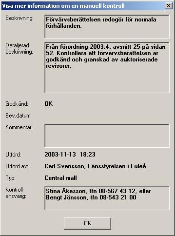 Visa mer information om en rad Om en rad är utförd har du ändå möjlighet att se mer information om raden. För att se mer information om en rad gör du så här: 1.