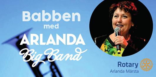 Välgörenhetskonsert Babben och Arlanda Big Band Fredag 26 april kl. 19.00 Babben Larsson och Sigtuna kommuns eget storband Arlanda Big Band möts i en härlig välgörenhetskonsert!