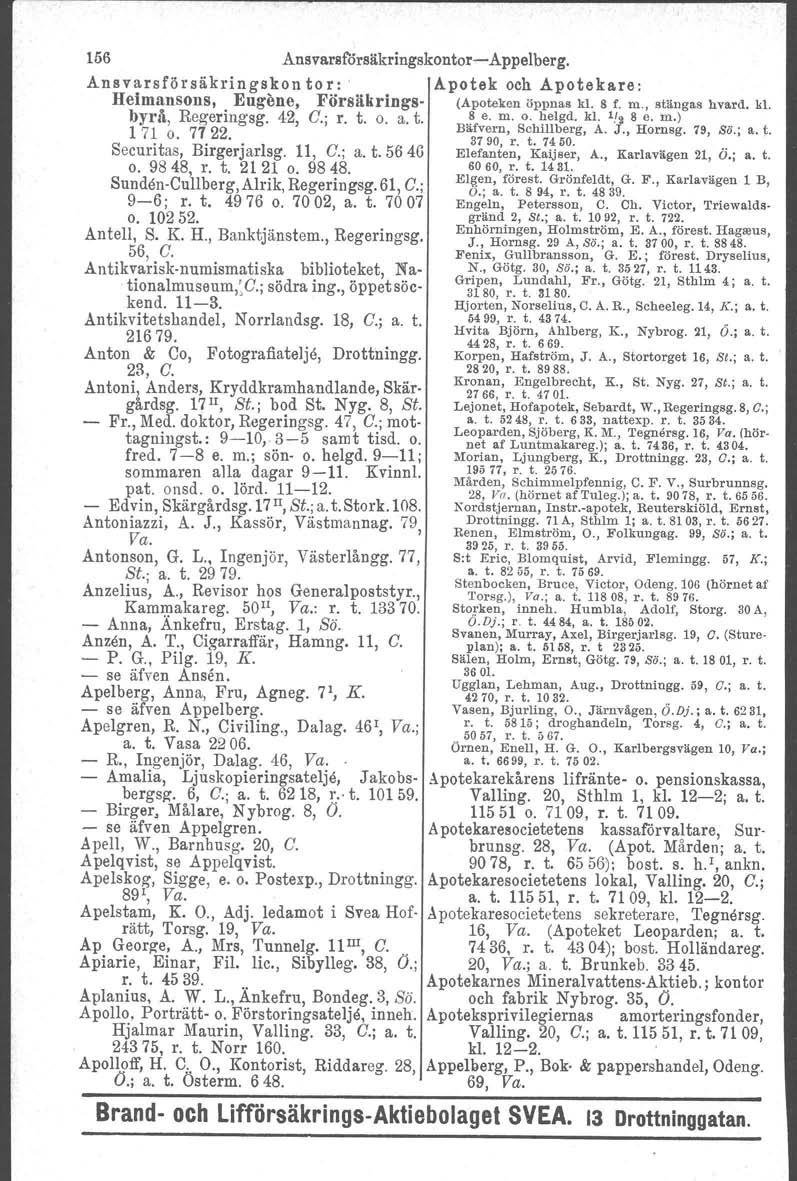 156 Ansvarsf'drsäkringskontor- Appelberg. Ansvarsförsäkl"ingskon tor:. Heimansons, Eugeno, Försäkringsbyrå, Regering sg. 42, C.; r. t. o. a. t. 17l o. 7722. Securitas, Birgerjarlsg. 11, C.; a. t. 56 4G o.