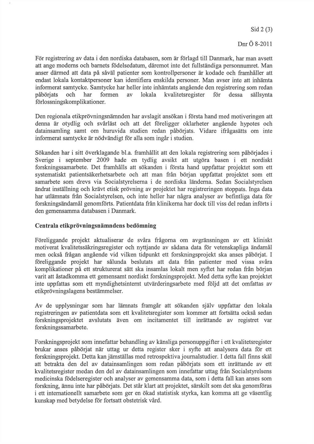 Sid2t^ DnrÖ^2011 För registrering av dataiden nordiska databasen, som är förlagd till Danmark, har man avsett aft ange modeas och barn anser därmed att data på såväl patienter som kontrollpersoner är