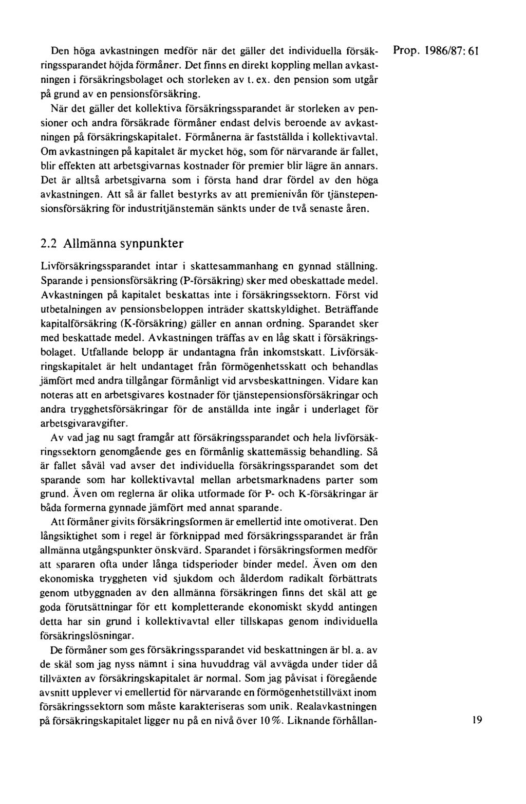 Den höga avkastningen medför när det gäller det individuella försäk- ringssparandet höjda förmåner. Det finns en direkt koppling mellan avkastningen i försäkringsbolaget och storleken av t. ex.