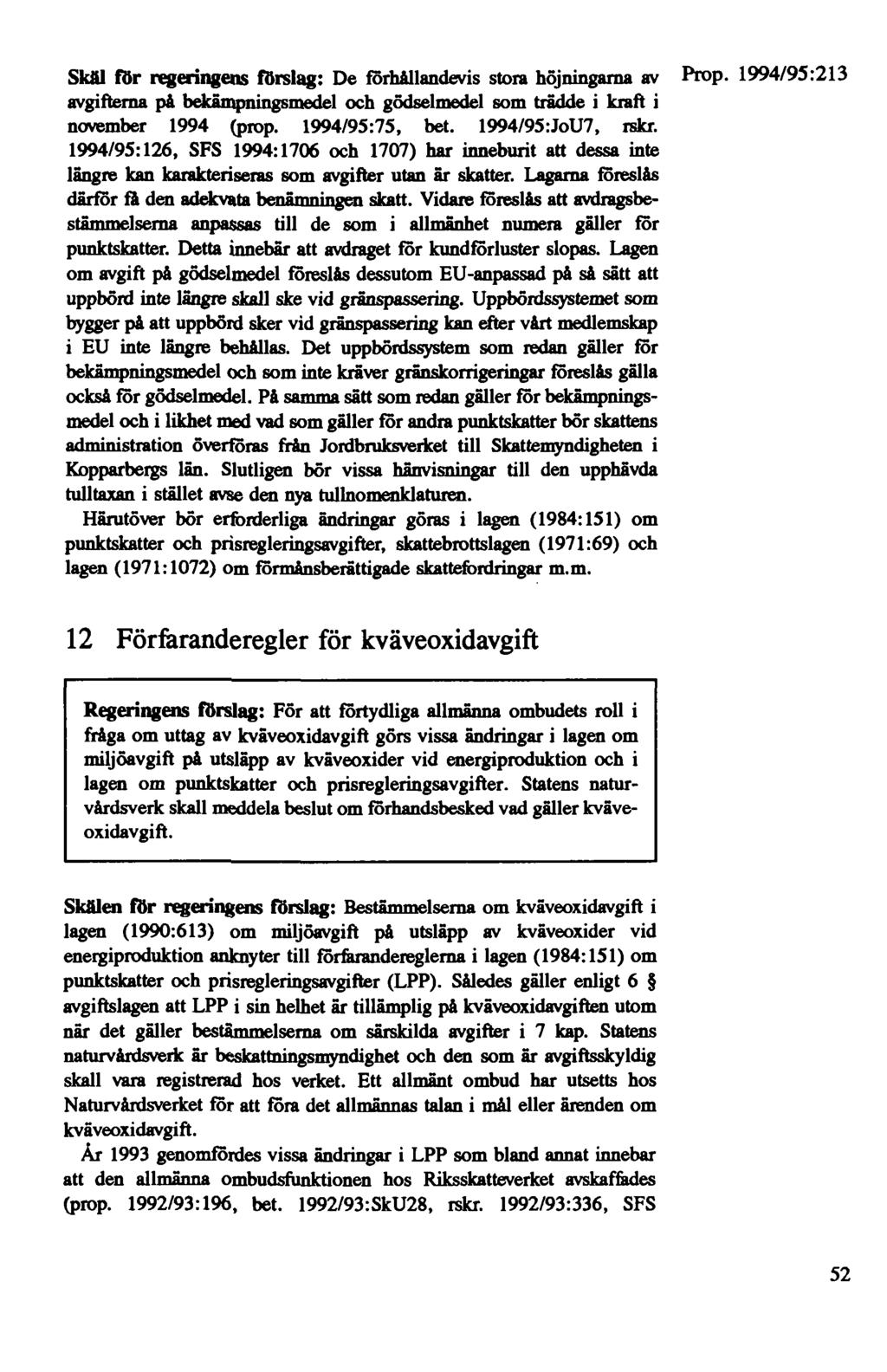 Skäl för regeringem förslag: De förhallandevis stora höjningarna av avgifterna pa bekämpningsmedel och gödselmedel som trädde i kraft i november 1994 (prop. 1994/95:75, bet. 1994/95:JoU7, rskr.