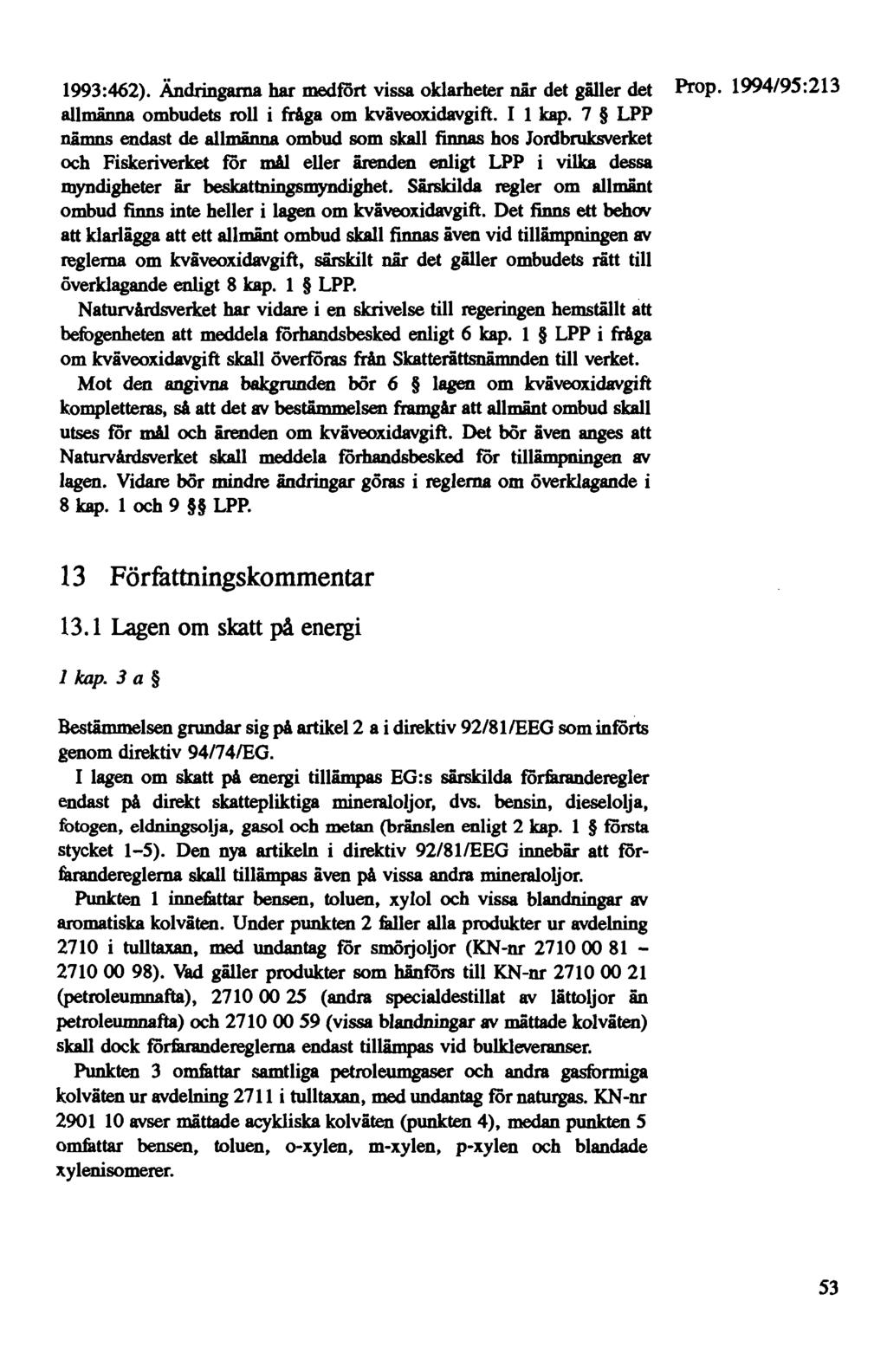 1993:462). Ändringarna har medfört vissa oklarheter när det gäller det allmänna ombudets roll i fråga om kväveoxidavgift. I 1 kap.