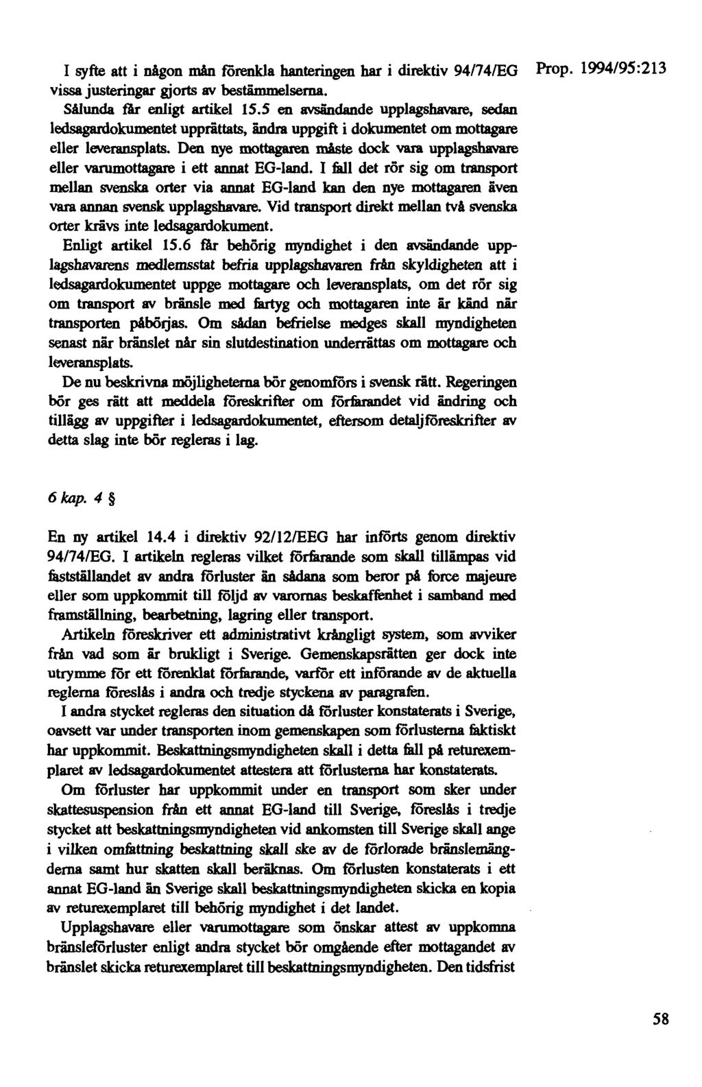 I syfte att i någon mån förenkla hanteringen har i direktiv 94/74/EG vissa justeringar gjorts av bestämmelserna. Sålunda får enligt artikel 15.