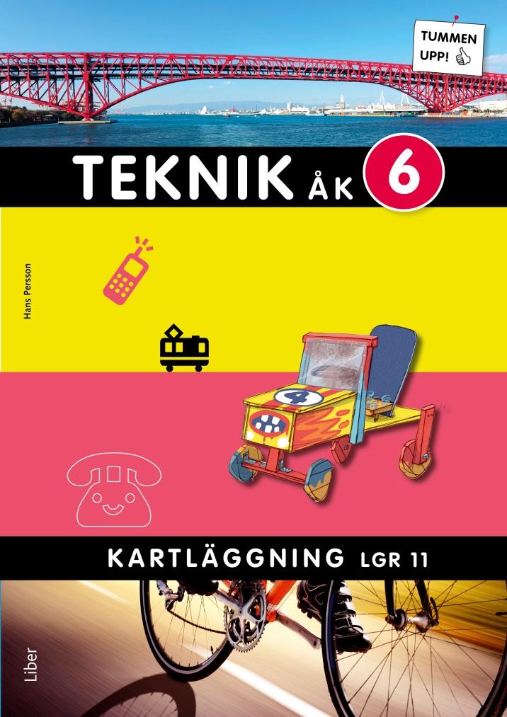 Facit till Tummen Upp! Teknik Kartläggning årskurs 6 Lgr 11 Till dig som använder detta facit: Sidnumren hänvisar till sidan i boken. På en del frågor står det Elevens eget svar.