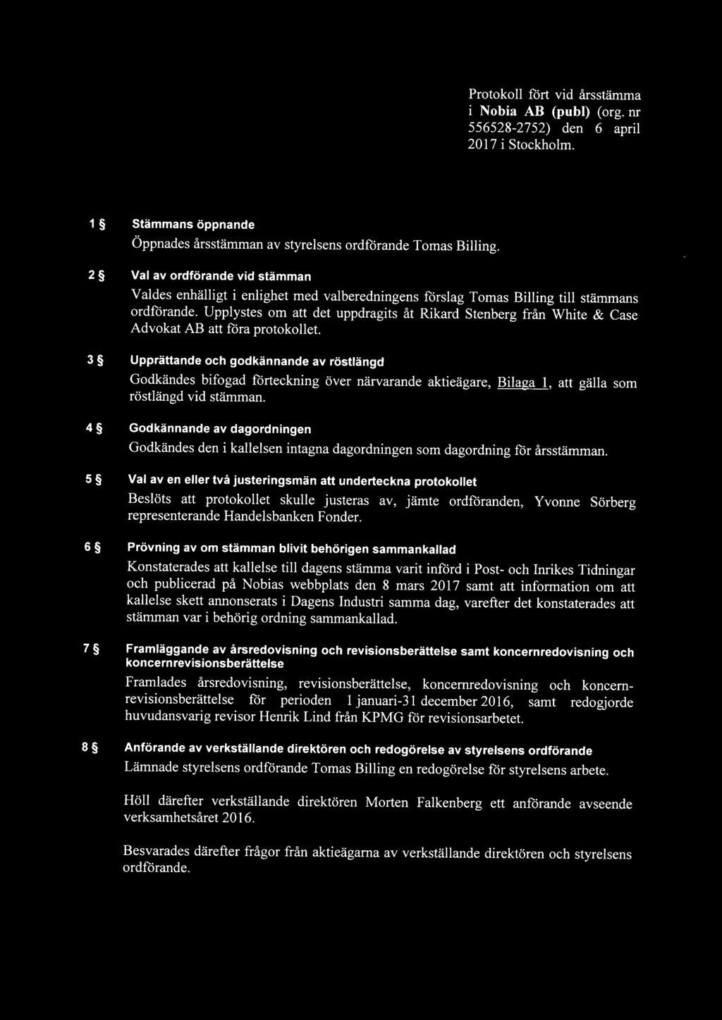 Upplystes om att det uppdragits åt Rikard Stenberg från White & Case Advokat AB att föra protokollet.