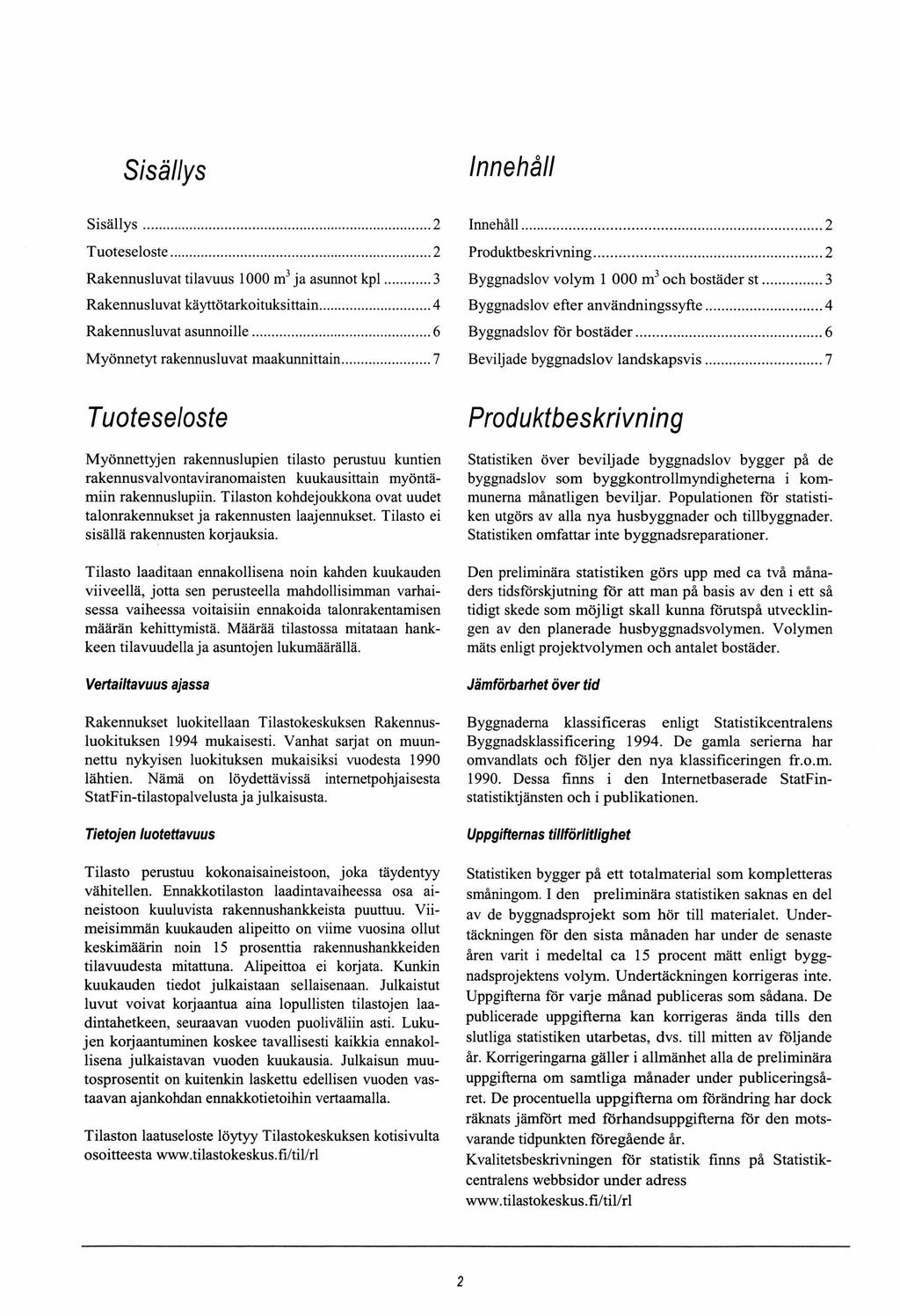 Sisällys Innehäll Sisällys... 2 Tuoteseloste...2 Rakennusluvat tilavuus 1000 m3 ja asunnot k pl...3 Rakennusluvat käyttötarkoituksittain... 4 Rakennusluvat asunnoille.