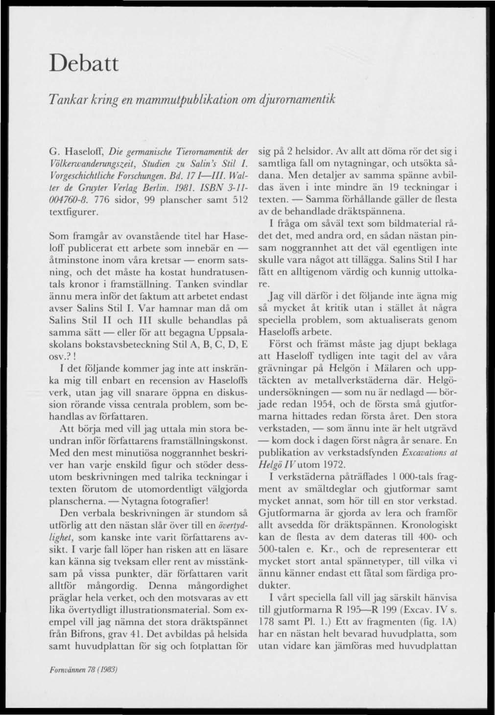 Debatt Tankar kring en mammutpublikation om djurornamentik G. Haseloff, Die germanische Tierornamentik der Völkerwanderungszeit, Studien zu Salin's Slil 1. Vorgeschichtliche Forschungen. Bd. 171 ///.