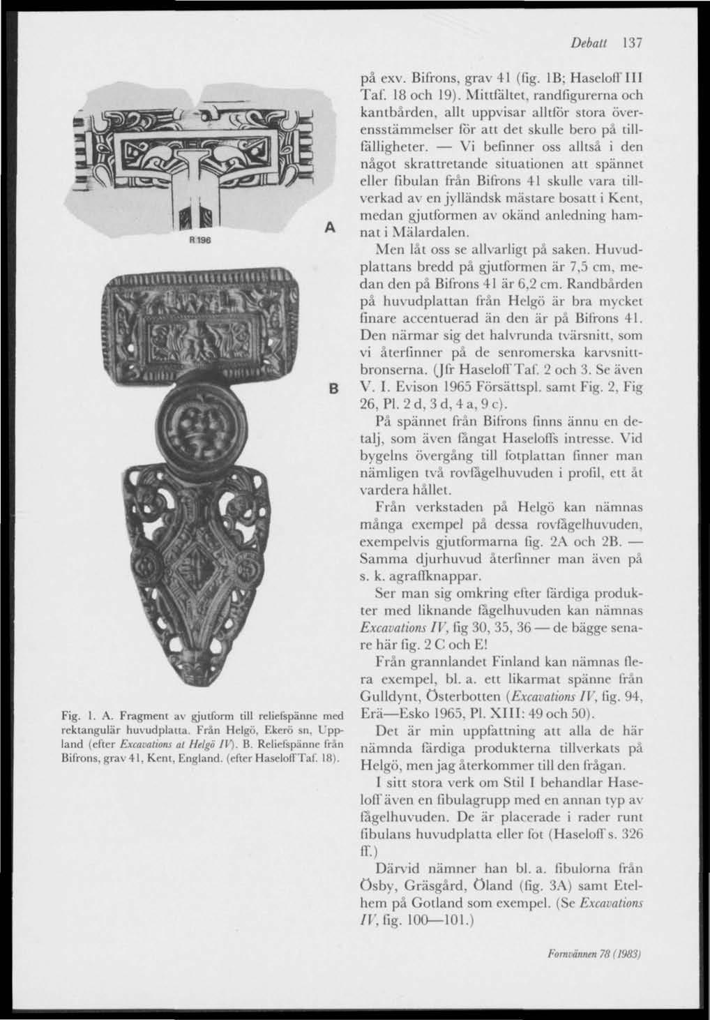 Debatt 137 R196 Fig. 1. A. Fragment av gjutform till reliefspänne med rektangulär huvudplatta. Från Helgo, Ekerö sn. Uppland (efter Excavations at Helgo IV). B.