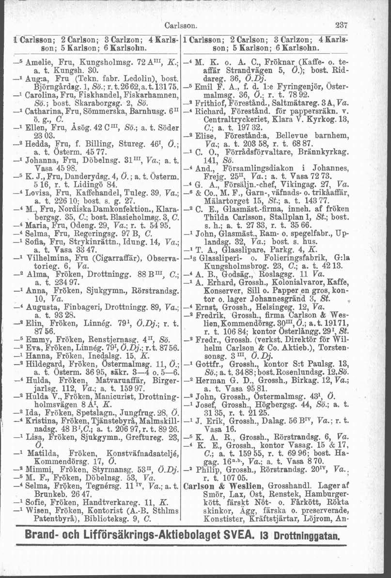 --p P- son Carlsson. 235 1 Carlsson; 2 Carlson; 3 Carlzon; 4 K=- mrlsson; 2 Carlson; 3 Carlzon; 4 Karlsson; 5 Karlson; 6 Karlsohn. ; 5 Karlson; 6 Karlsohn. -5 Amelie, Fru, Kungsholmsg. 72 Alr1, K.