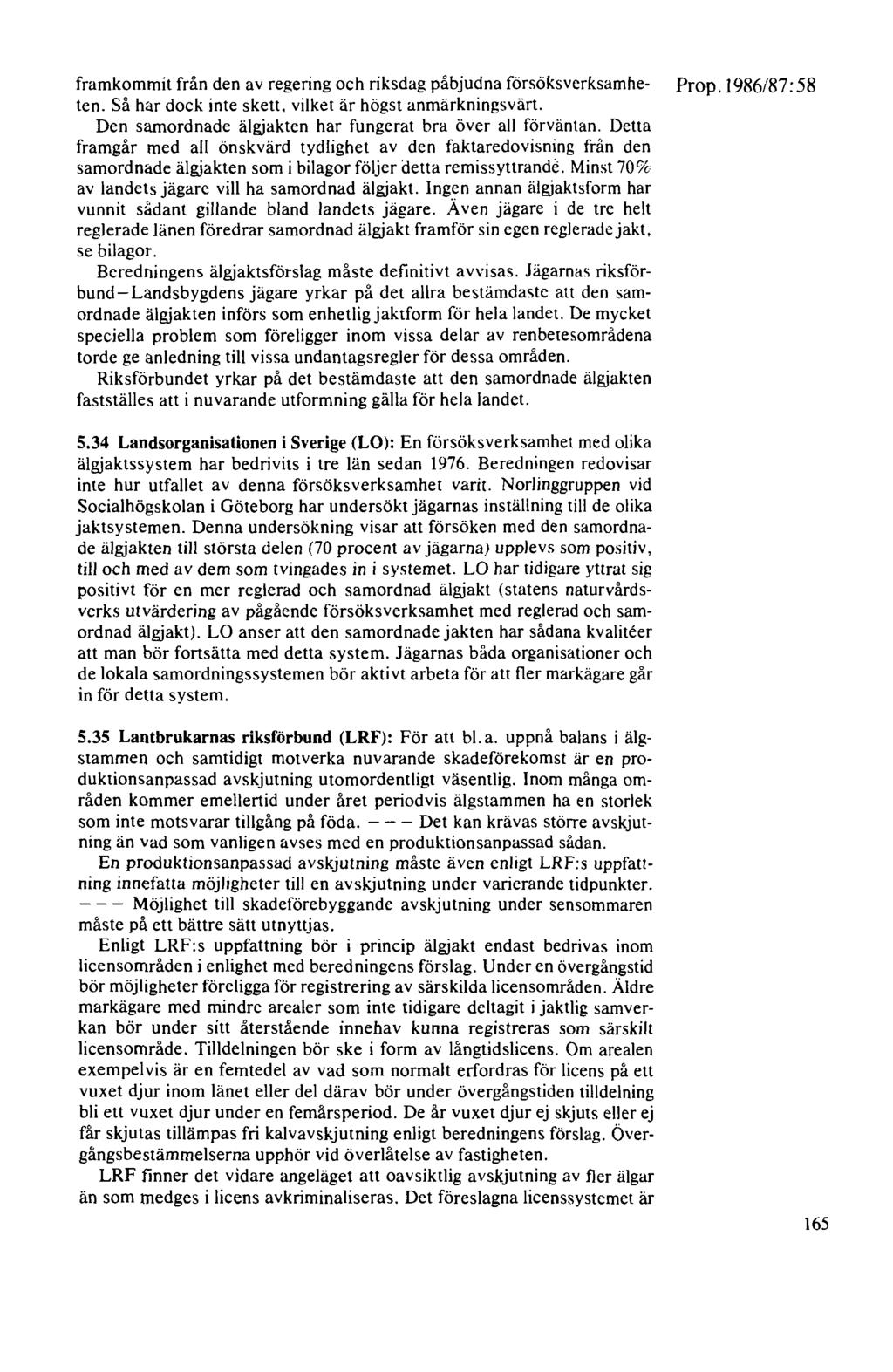 framkommit från den av regering och riksdag påbjudna försöksvcrksamhe- Prop. J 986/87: 58 ten. Så har dock inte skett. vilket är högst anmärkningsvärt.
