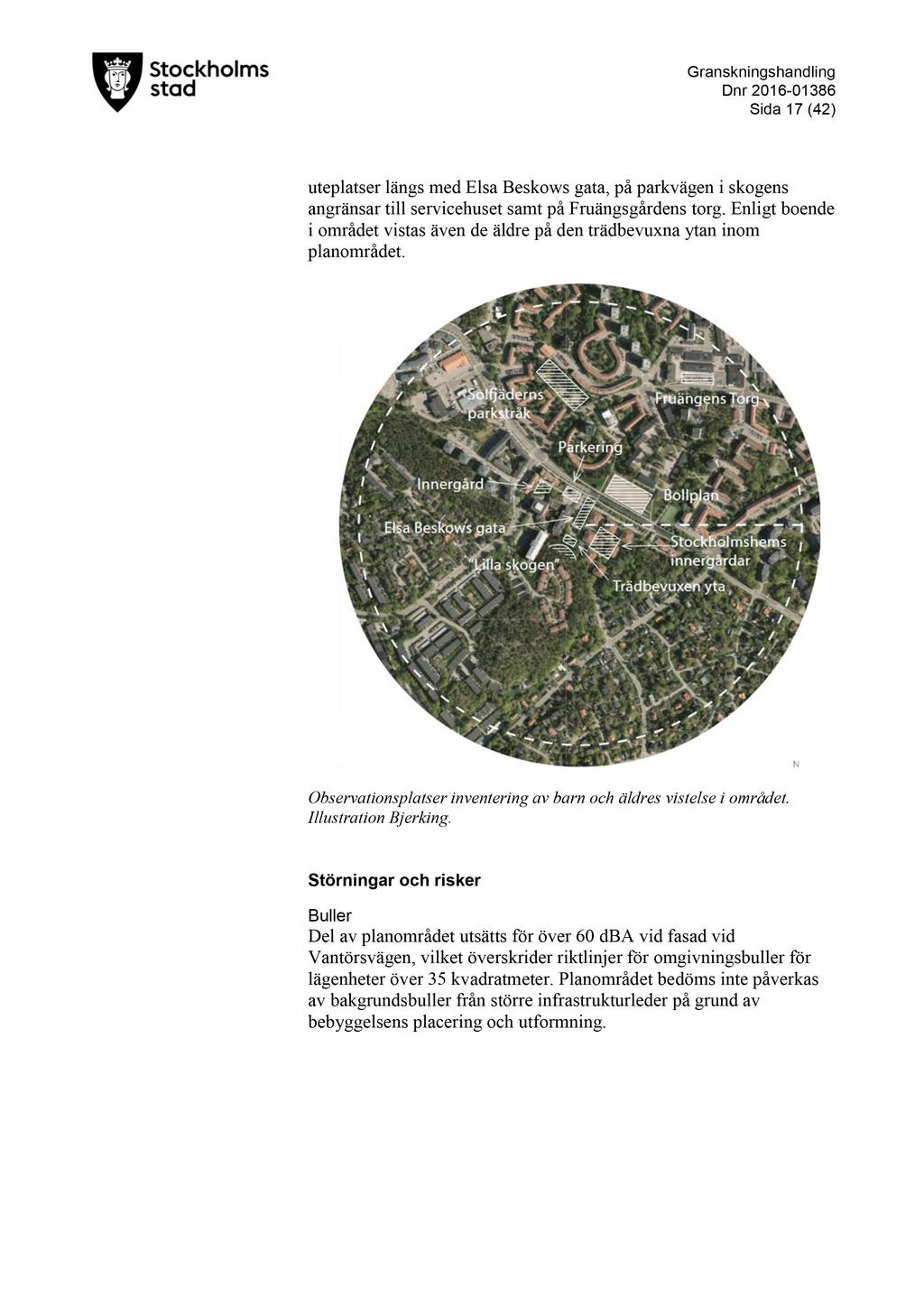 D nr 2016-01386 Sida 17 ( 42 ) uteplatser längs med Elsa Beskows gata, på parkvägen i skogens angränsar till servicehuset samt på Fruängsgårdens torg.