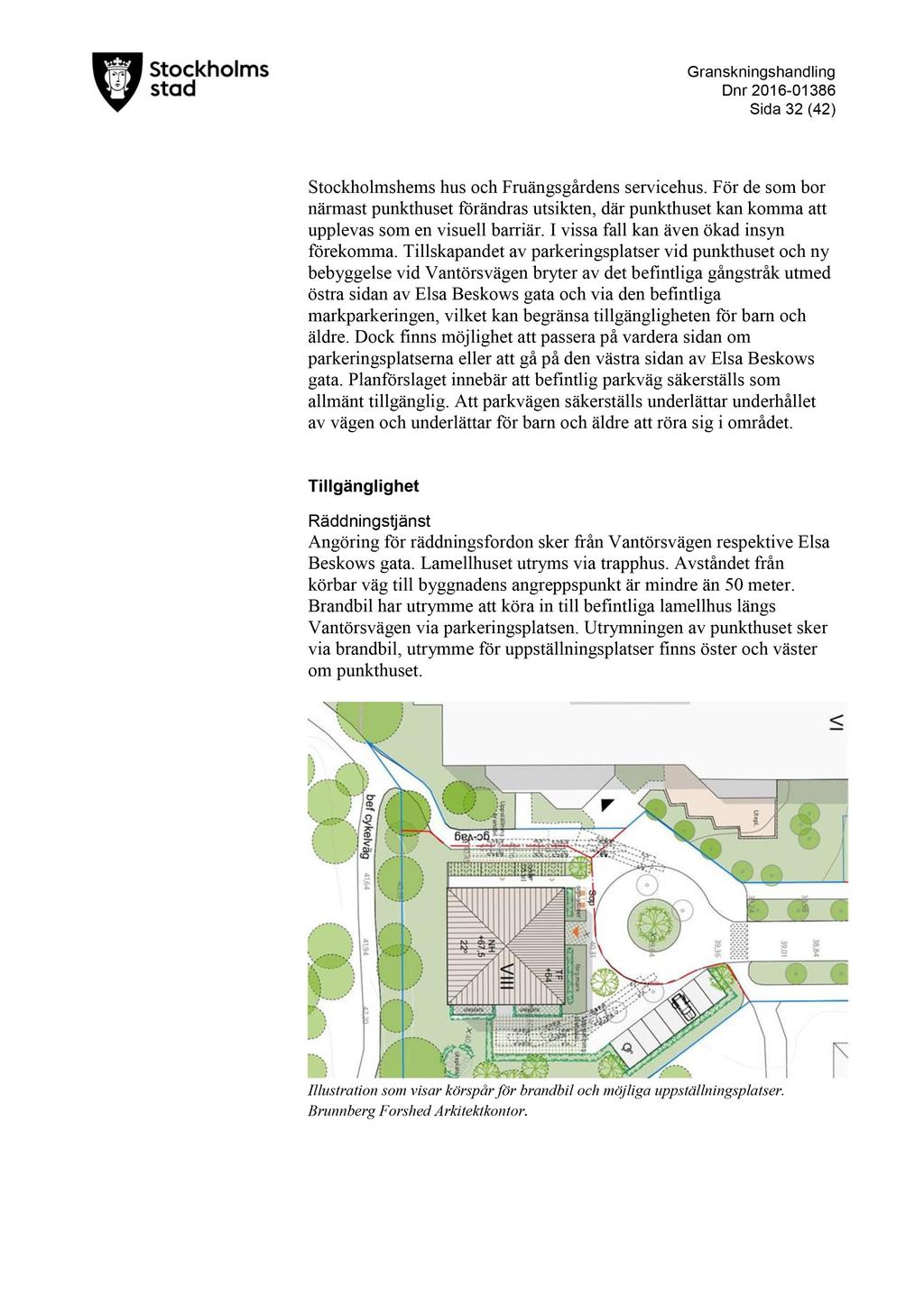 D nr 2016-01386 Sida 32 ( 42 ) Stockholmshems hus och Fruängsgårdens servicehus. För de som bor närmas t punkthuset förändras utsikten, där punkthuset kan komma att upplevas som en visuell barriär.