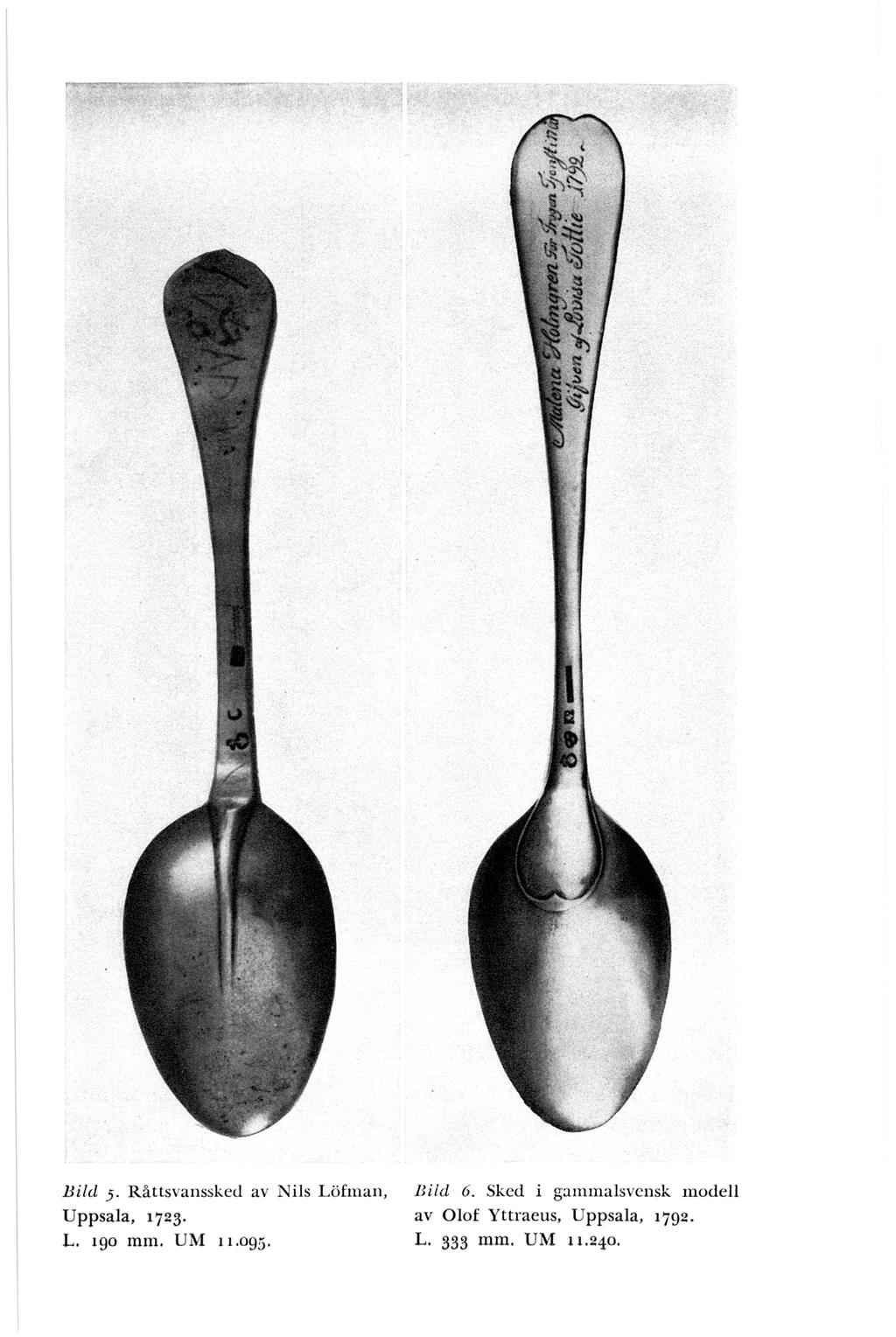 Bild 5. R åttsvanssked av Nils Löfman, U ppsala, 1723. L. 190 mm. UM 11.095. Bild 6.