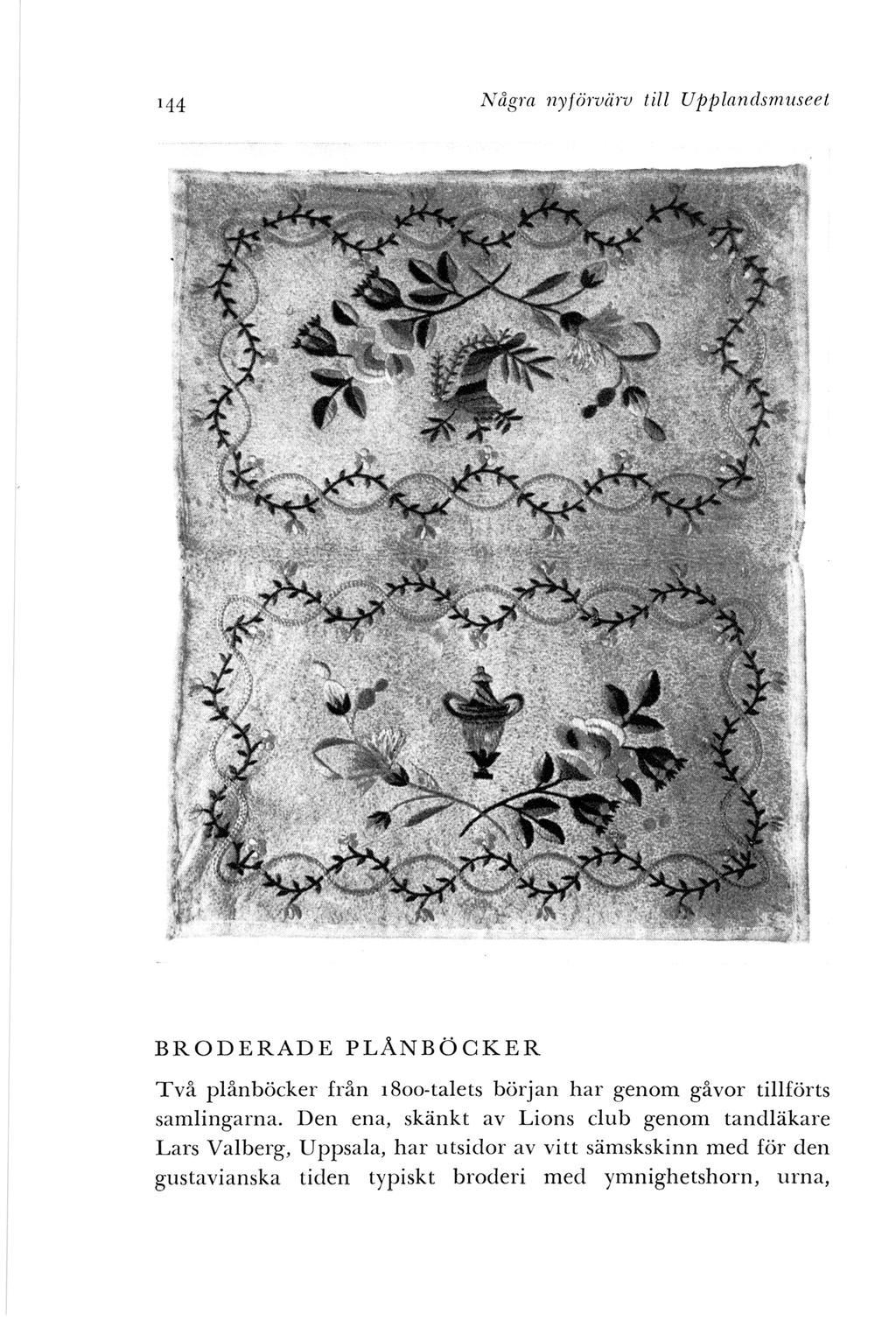 Några ny[ örvärv till Upp landsmuseet BRODERADE PLÅNBÖCKER Två plånböcker från 1800-talets början h ar genom gåvor tillförts samlingarna.