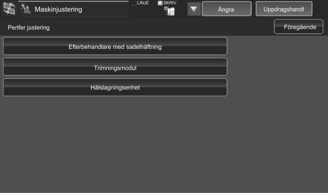 3 Perifer justering Välj [Perifer justering] på skärmen Maskinjustering.