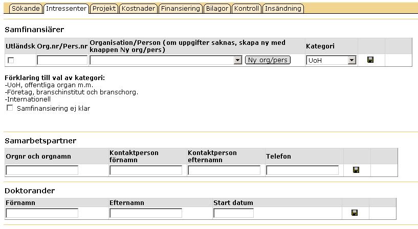 8 2.1.2 Fliken intressenter På denna flik är inga uppgifter obligatoriska. Spara varje rad genom att klicka på disketten.