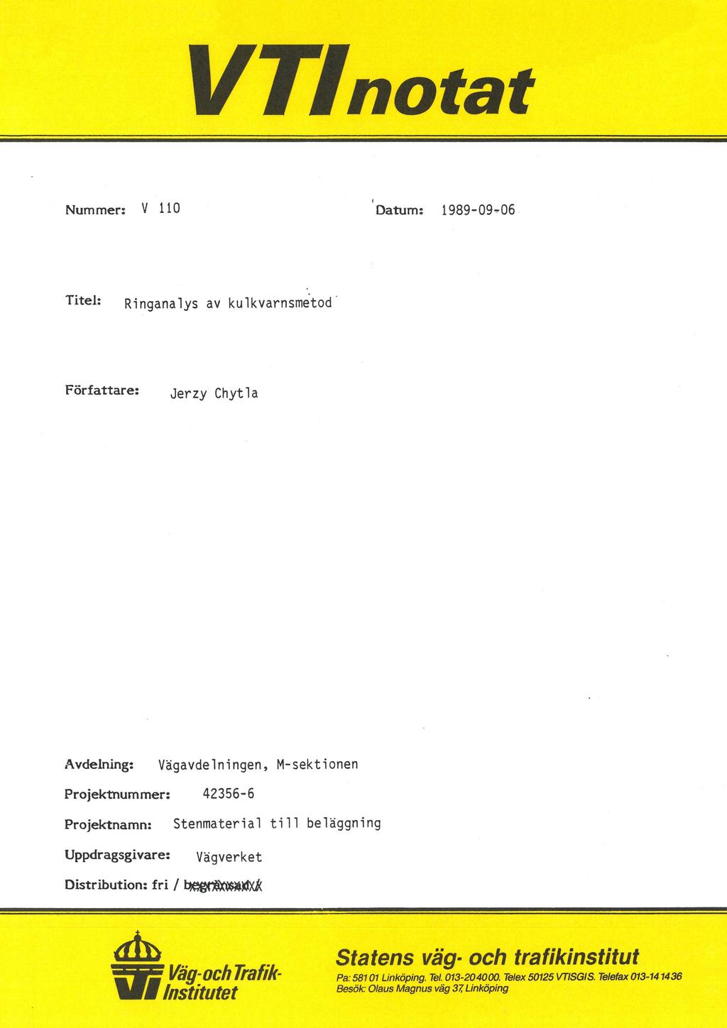 VZfnotat Nummer: V 110 ' Datum: 1989-09-06 Titel: pinganalys av kulkvarnsmetod Författare: Jerzy Chytla Avdelning: Vägavde lningen, M-sektionen Projektnummer: 42356-6 Å Projektnamn: Uppdragsgivare: