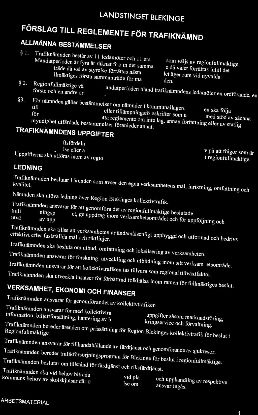 Trafiknämnden ansvarar fiir att genomöra det avregionfurmäktige besrutade zs LANDSTINGET BTEKINGE FÖRSLAG TILL REGLEMENTE FÖR TRAFIKNÄNAruO Rt_ t- tuätrttrtr e es räm[,t ELs ER $ 1' Trafiknämnden