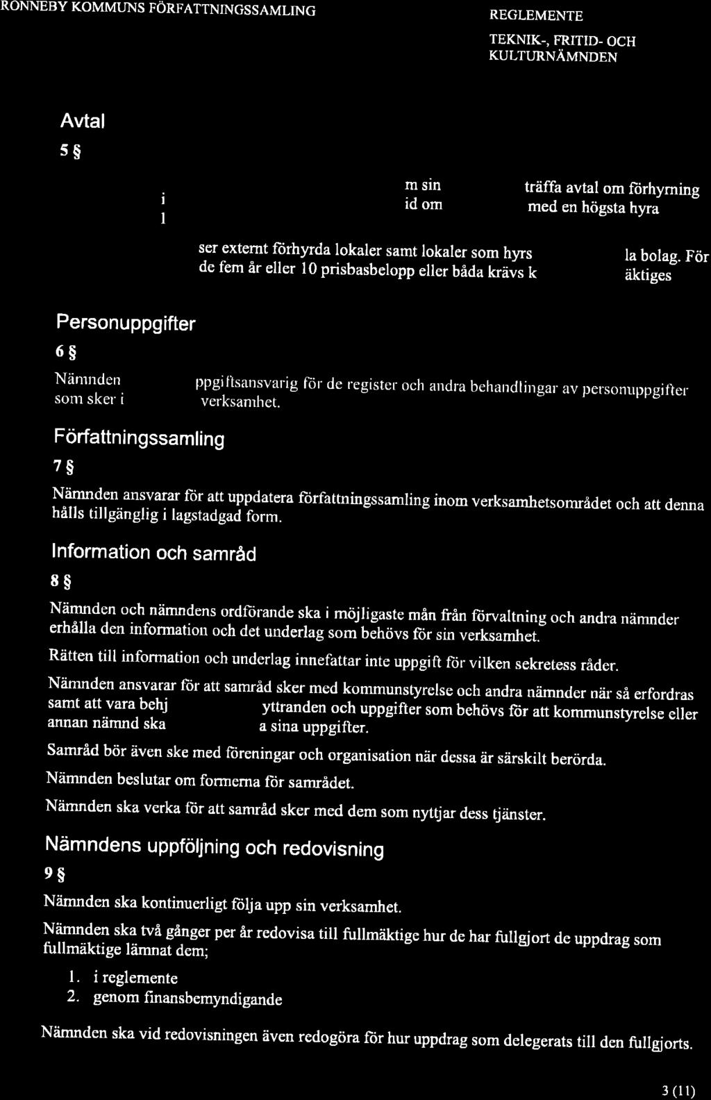 RONNEBY KOMMUNS FÖRFATTNINGSSAMLING REGLEMENTE TEKNIK-, FRITID- OCH KULTURNÄMNDEN Avtal ss Teknik-, fritid- och kultumåimnden äger rätt att, inom sin budgetram, träffa avtal om ftirhyrning av lokaler