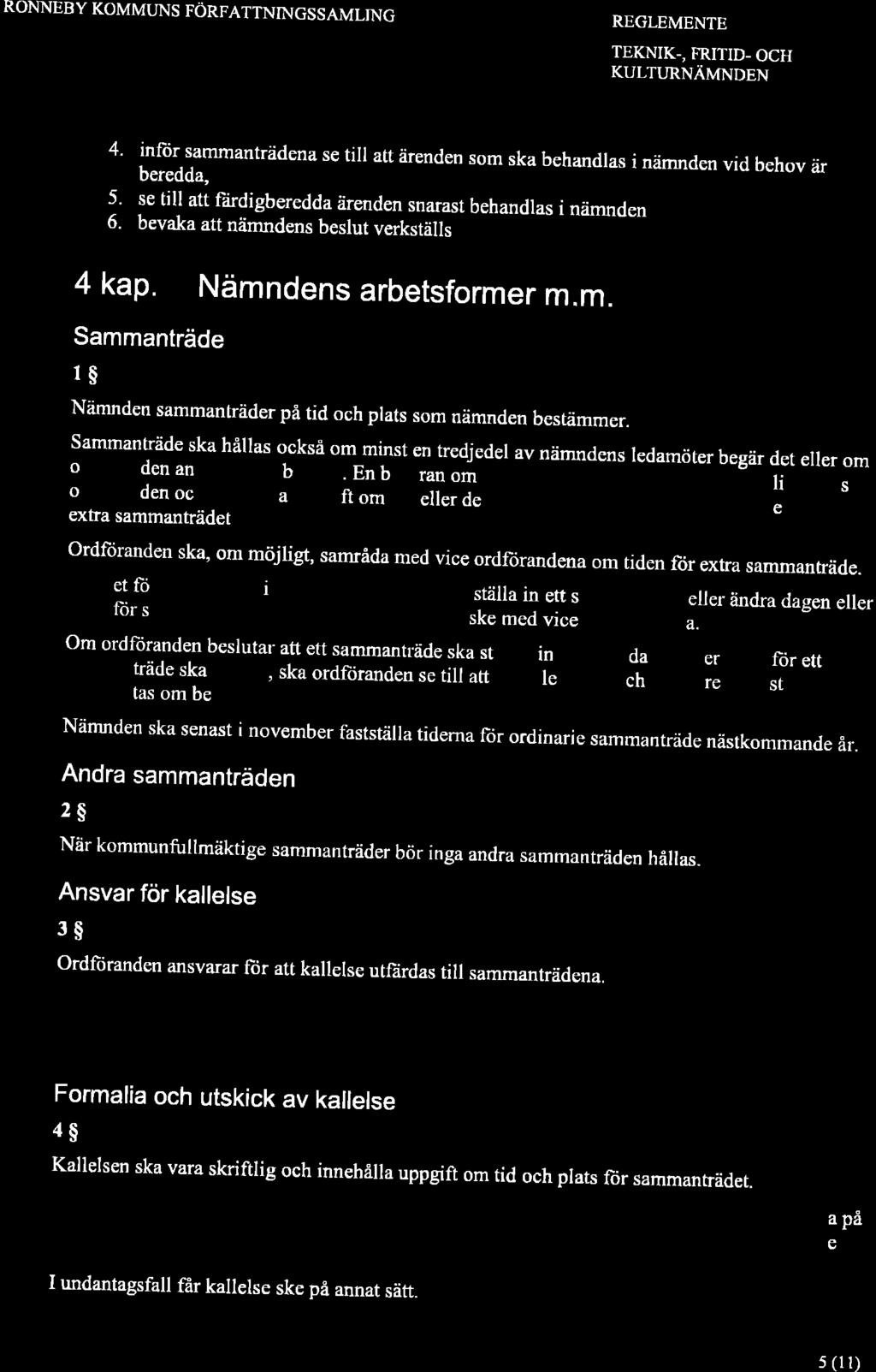 RONNEBY KOMMUNS FÖRFATTNINGSSAMLING REGLEMENTE TEKNIK-, FRITID- OCH KULTURNÄMNDEN 4. inör sammanträdena se till att ärenden som ska behandras i nämnden vid behov är beredda, 5.