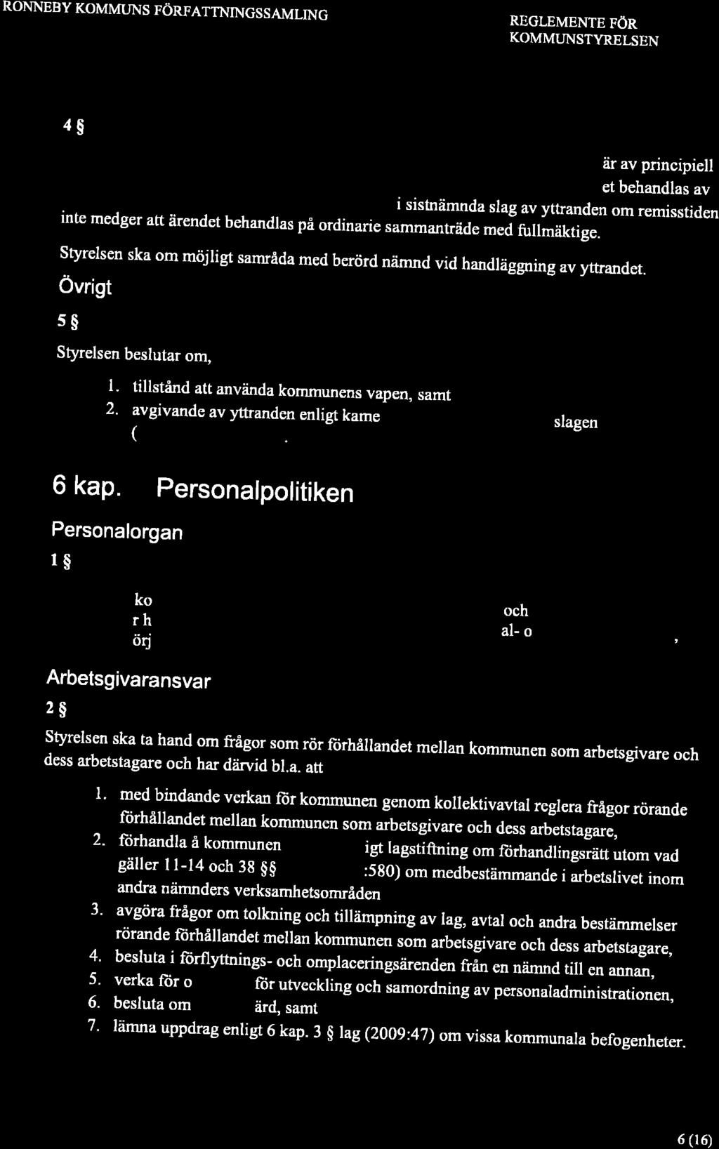RONNEBY KOMMUNS FÖRFATTNINGSSAMLING REGLEMENTE FÖR KOMMLINSTYRELSEN 4$ styrelsen beslutar om yttranden som ankommer på fullmäktige när dessa inte iir av principiell betydelse ör det kommunala