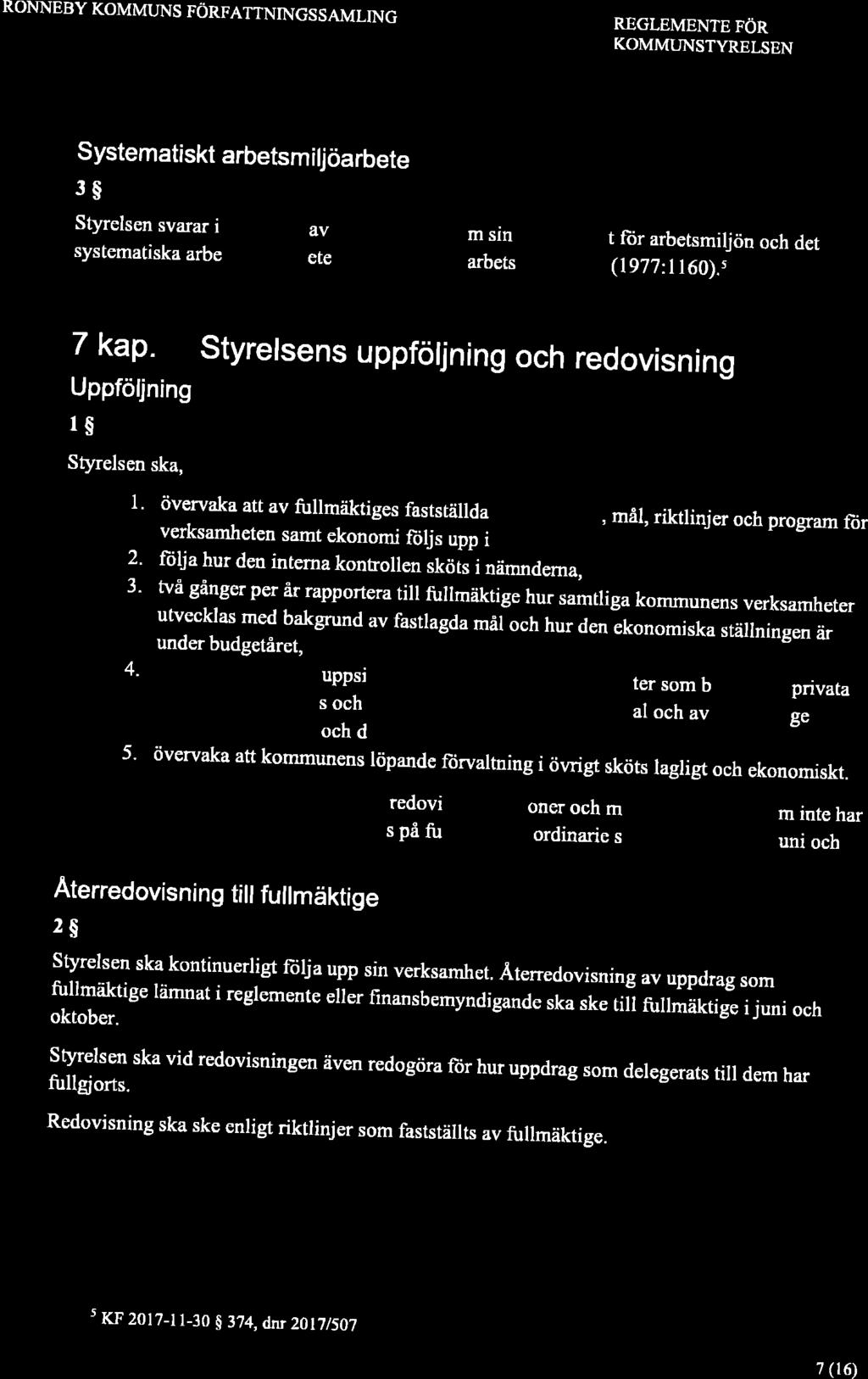 RONNEBY KOMMIjNS FÖRFATTNINGSSAMLING REGLEMENTE FÖR KOMMT]NSTYRELSEN Systematiskt arbetsm iljöarbete 3S styrelsen svarar i egenskap av arbetsgivare inom sin verksamhet ftir arbetsmiljön och det