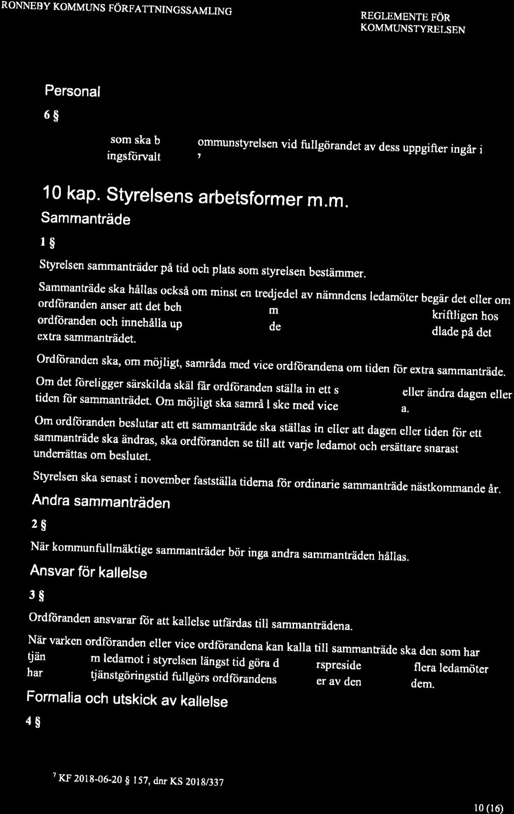 RONNEBY KOMMTJNS FÖRFATTNINGSSAMLING REGLEMENTE FOR KOMMUNSTYRELSEN Personal 6$ Den personar som ska biträda kommunstyrelsen vid fullgörandet av dess uppgifter ingår i kommunledningsltirvaltningen 10