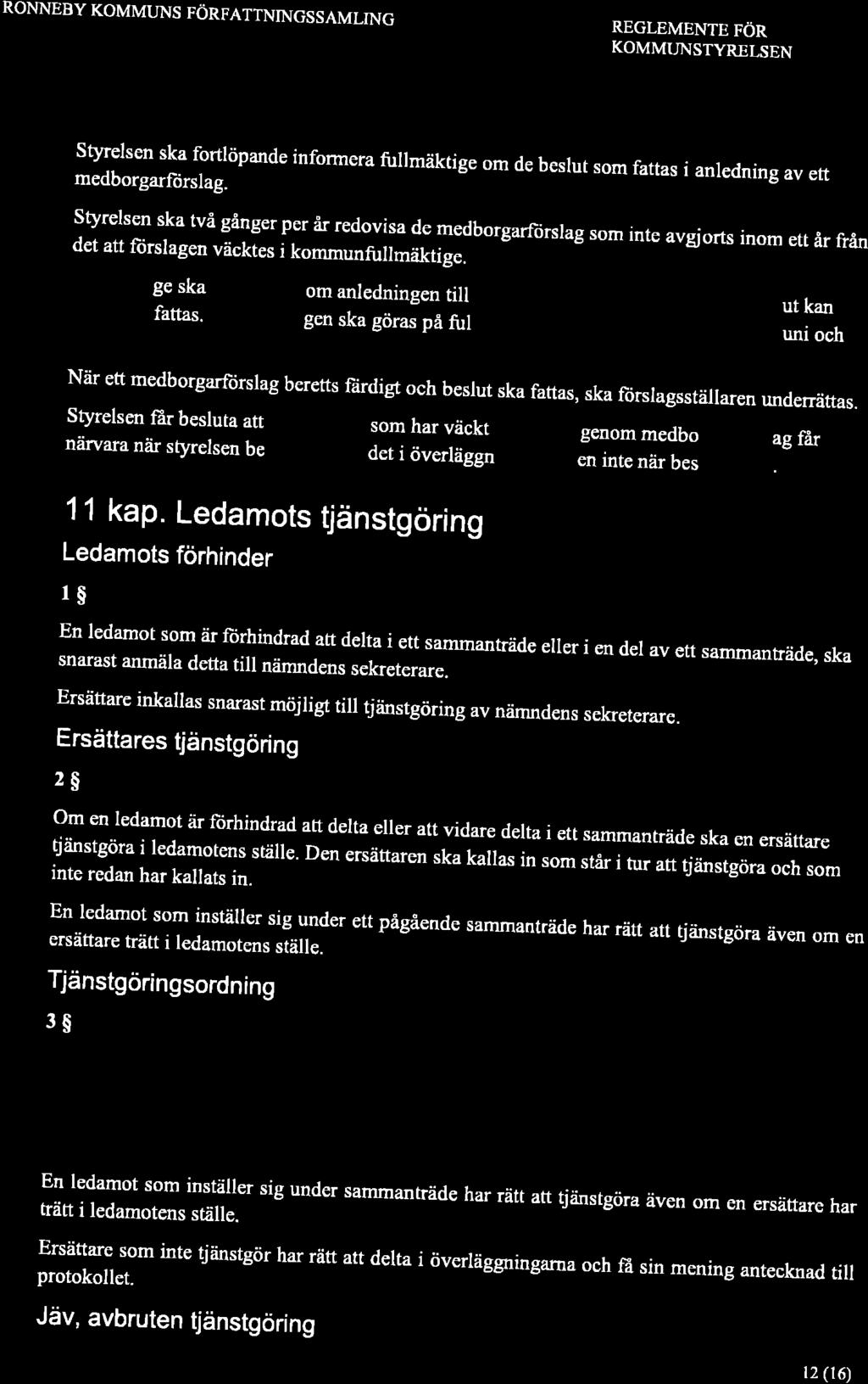 Styrelsen fiir besluta att den eler de som har väckt ett ärende genom medborgarftirsrag frår RONNEBY KOMMTJNS FÖRFATTNINGSSAMLING REGLEMENTE FÖR KOMMUNSTYRELSEN styrelsen ska fortlöpande informera