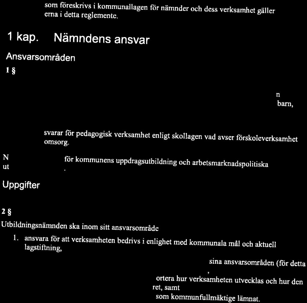KF 20 I 8_nn-dd, g nn, dnr KS 2OtEl667 Reglemente för Utbildningsnämnden utöver vad som ftireskrivs.i kommuna'agen ftir nämnder och dess verksamhet gäller bestämmelsema i detta reglemente. 1 kap.